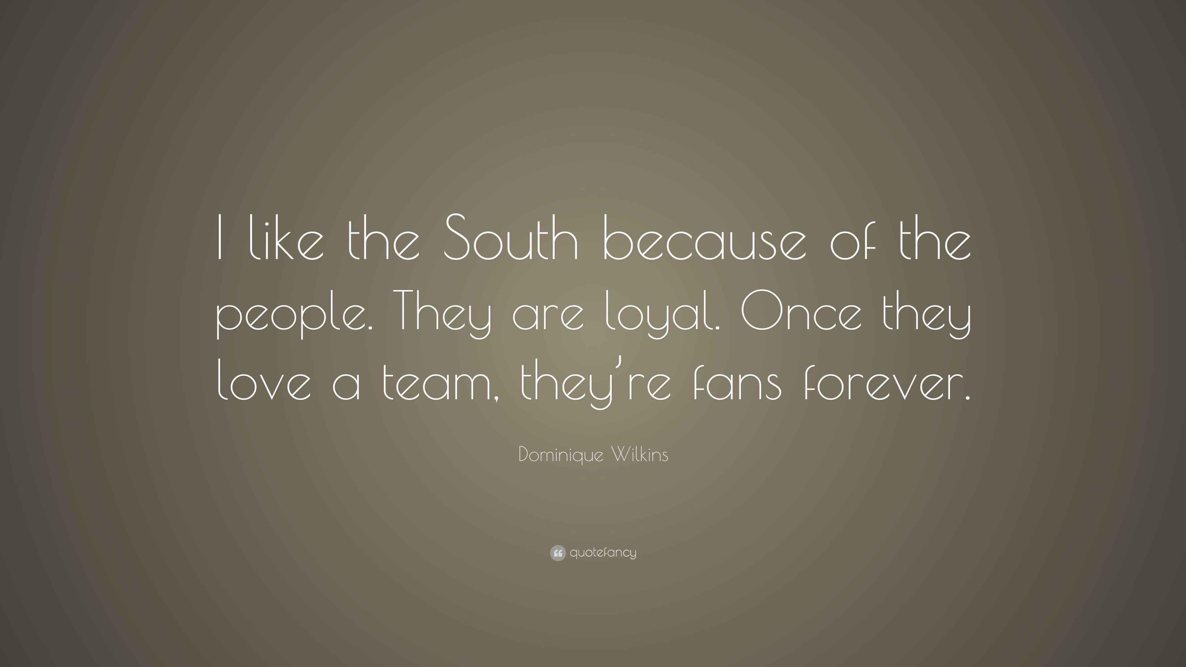 Dominique Wilkins Quote “I like the South because of the people. They
