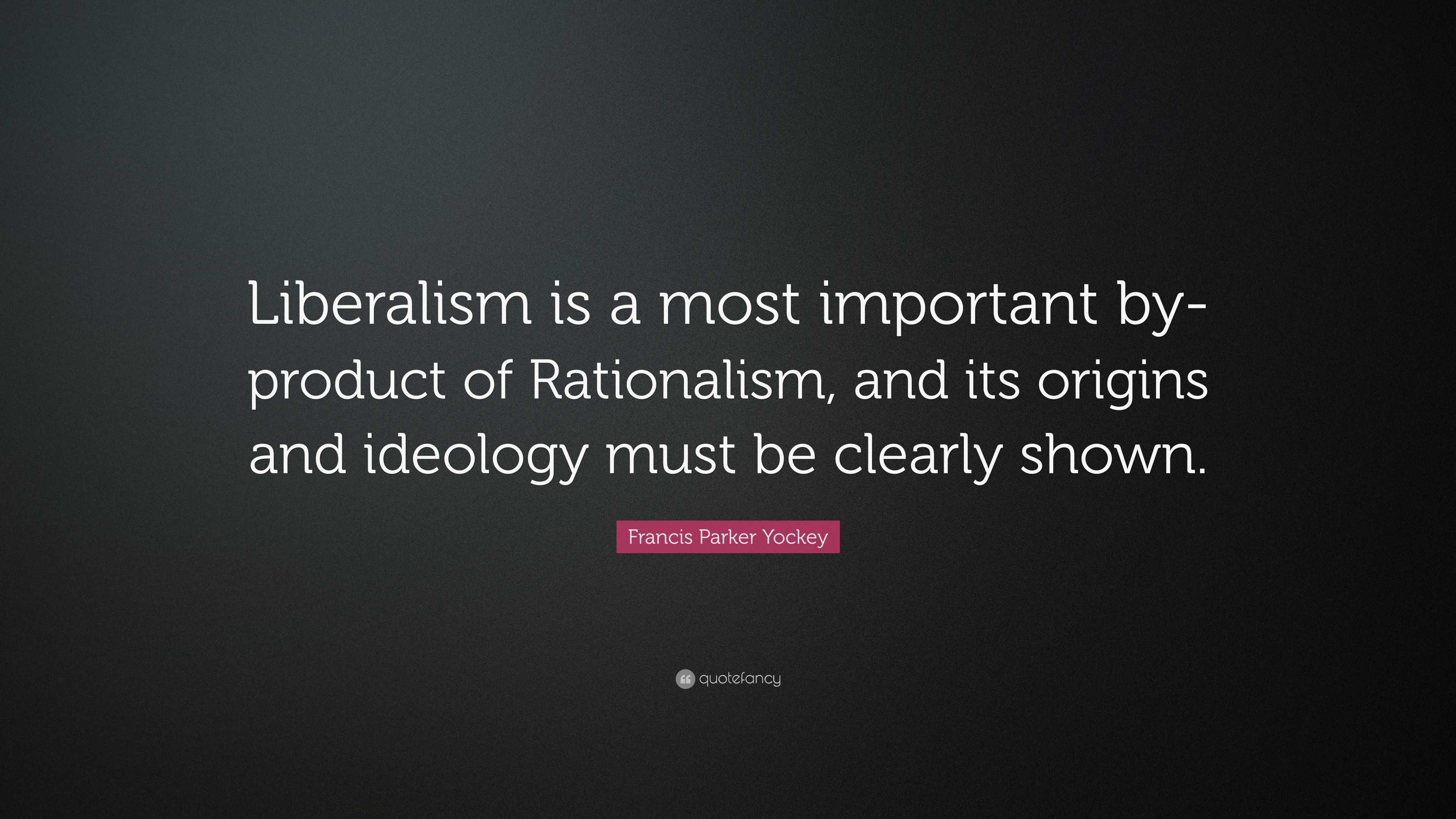 Francis Parker Yockey Quote: “Liberalism is a most important by-product ...