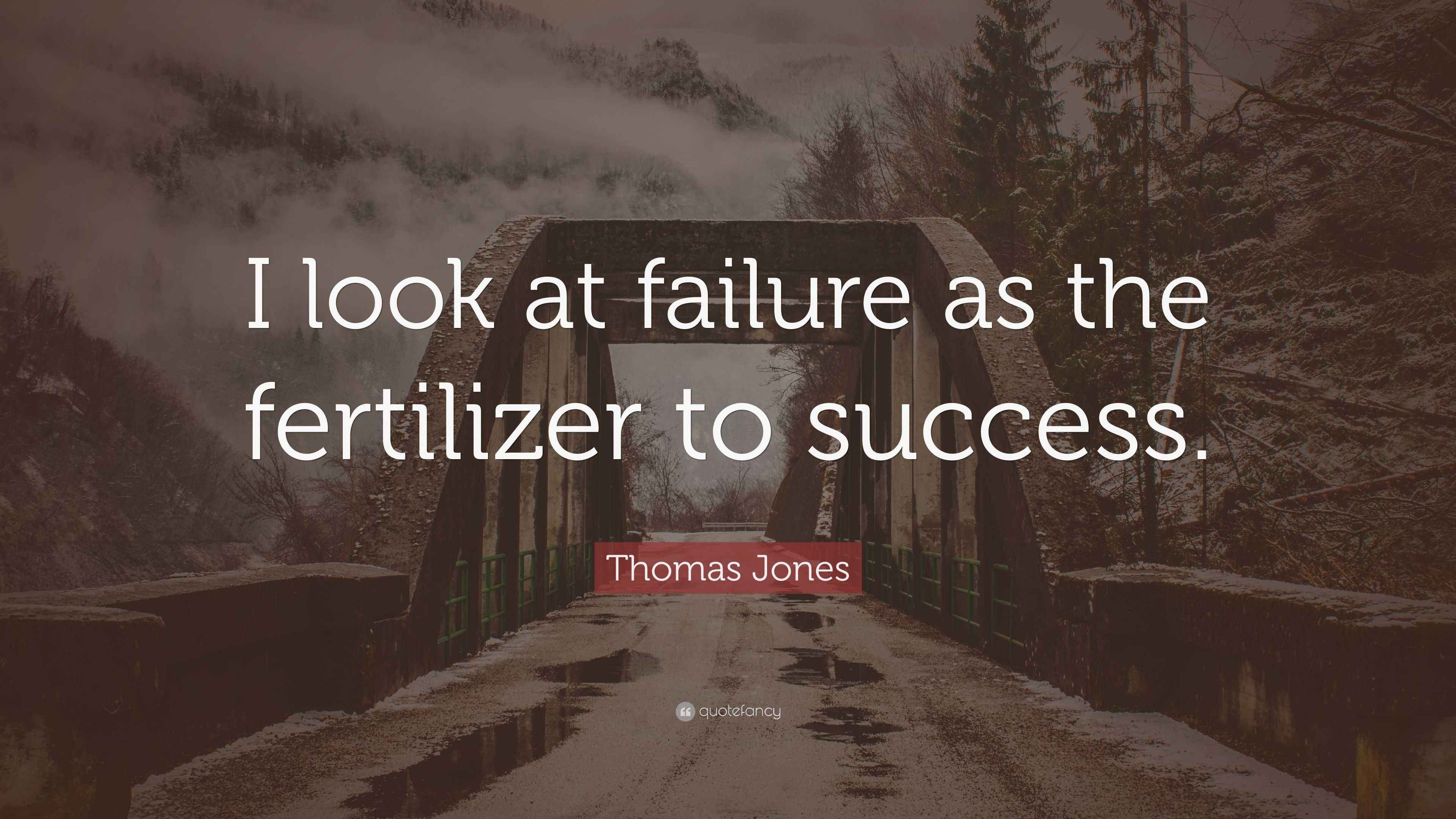 A serene landscape wallpaper featuring the quote 'I look at failure as the fertilizer to success' by Thomas Jones.