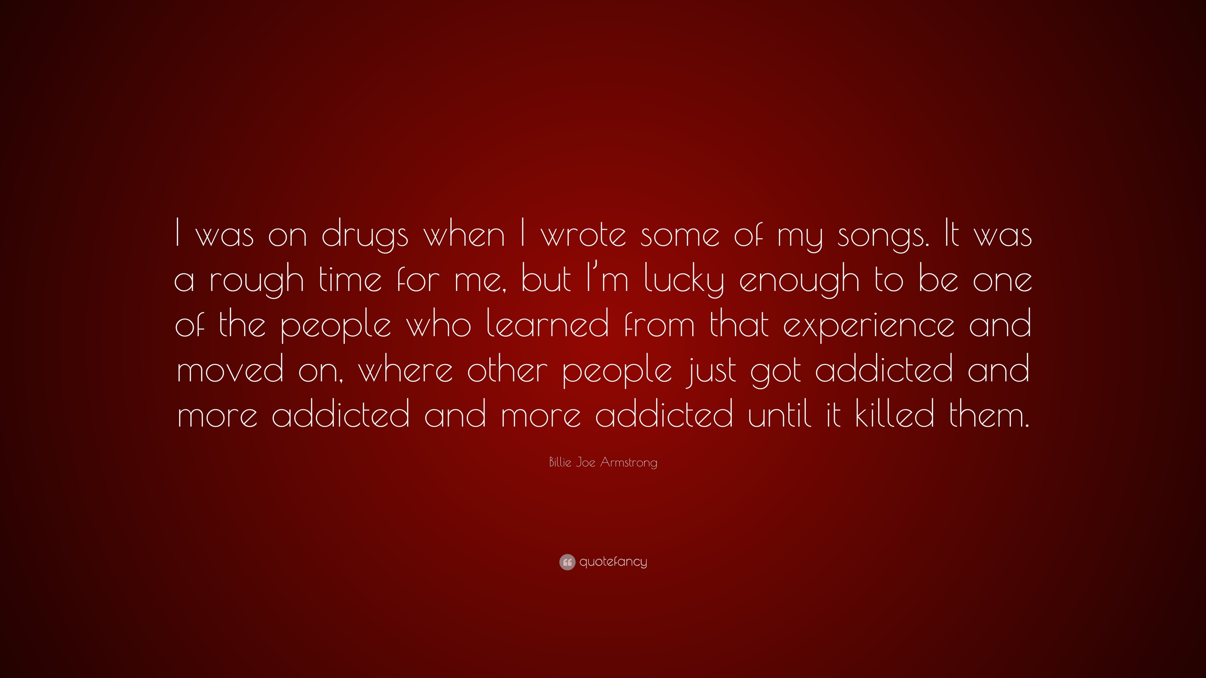 Billie Joe Armstrong Quote “i Was On Drugs When I Wrote Some Of My Songs It Was A Rough Time