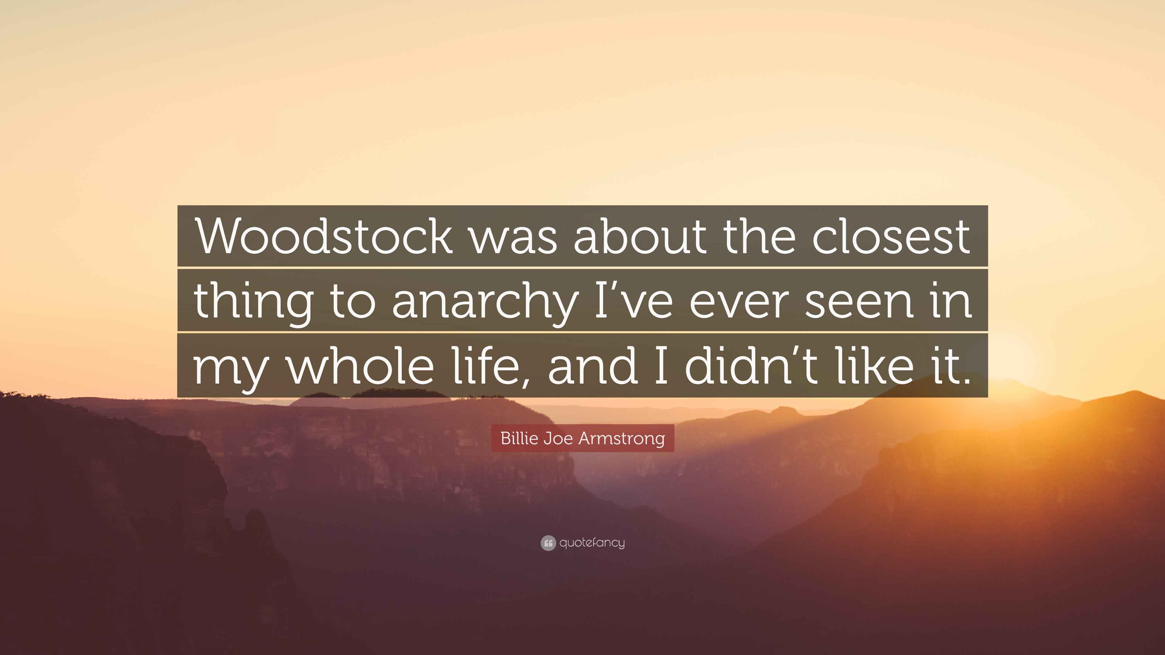 Billie Joe Armstrong Quote “Woodstock was about the closest thing to