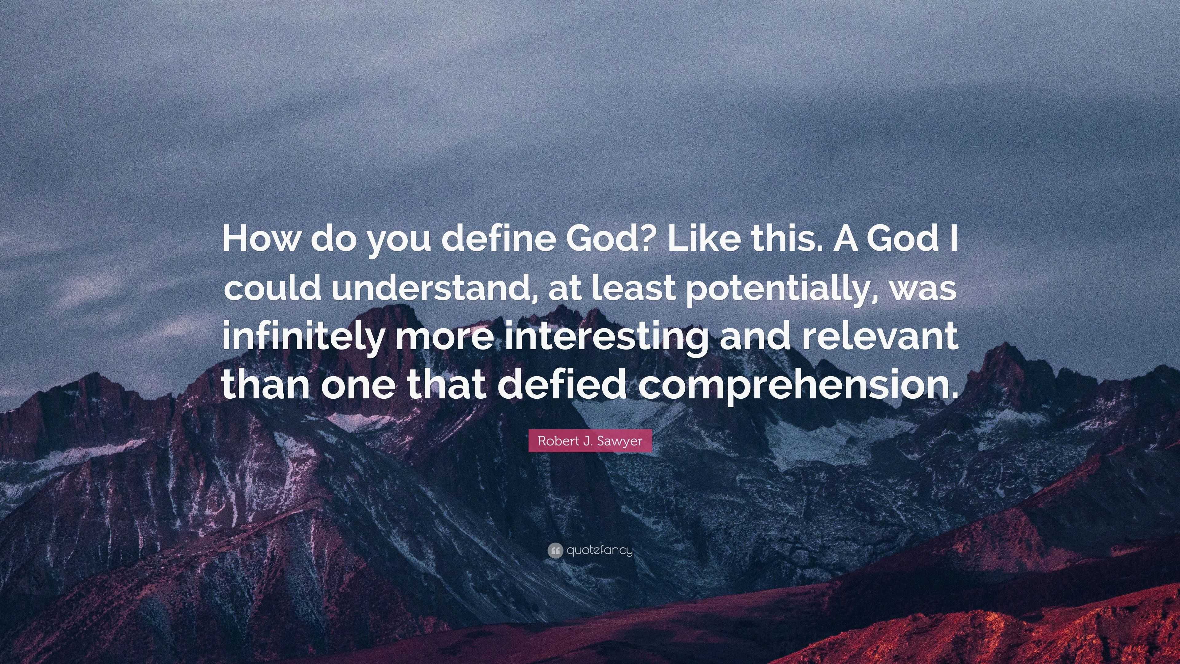 Robert J. Sawyer Quote: “How do you define God? Like this. A God I ...