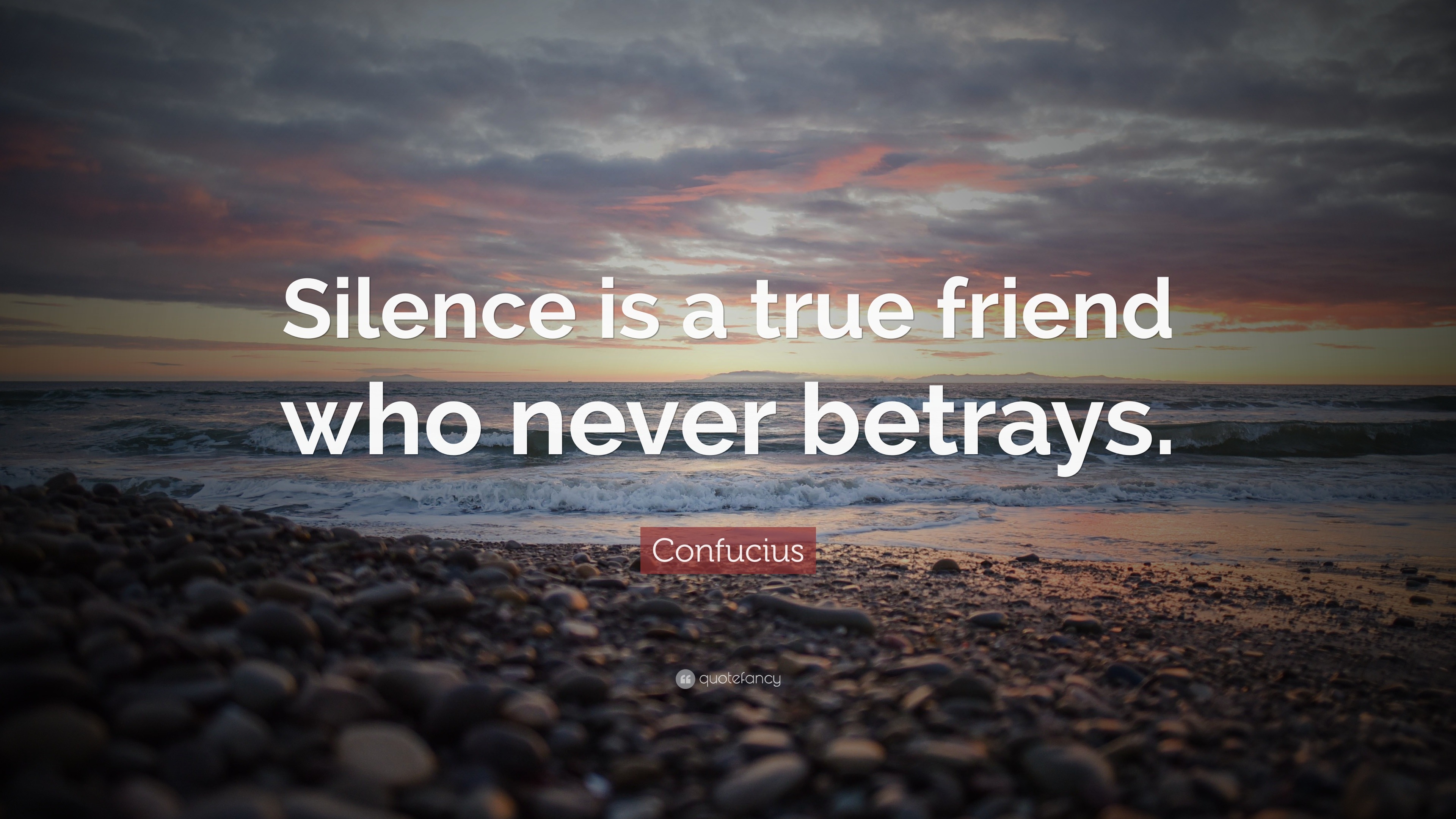 Confucius Quote: “Silence is a true friend who never betrays.”