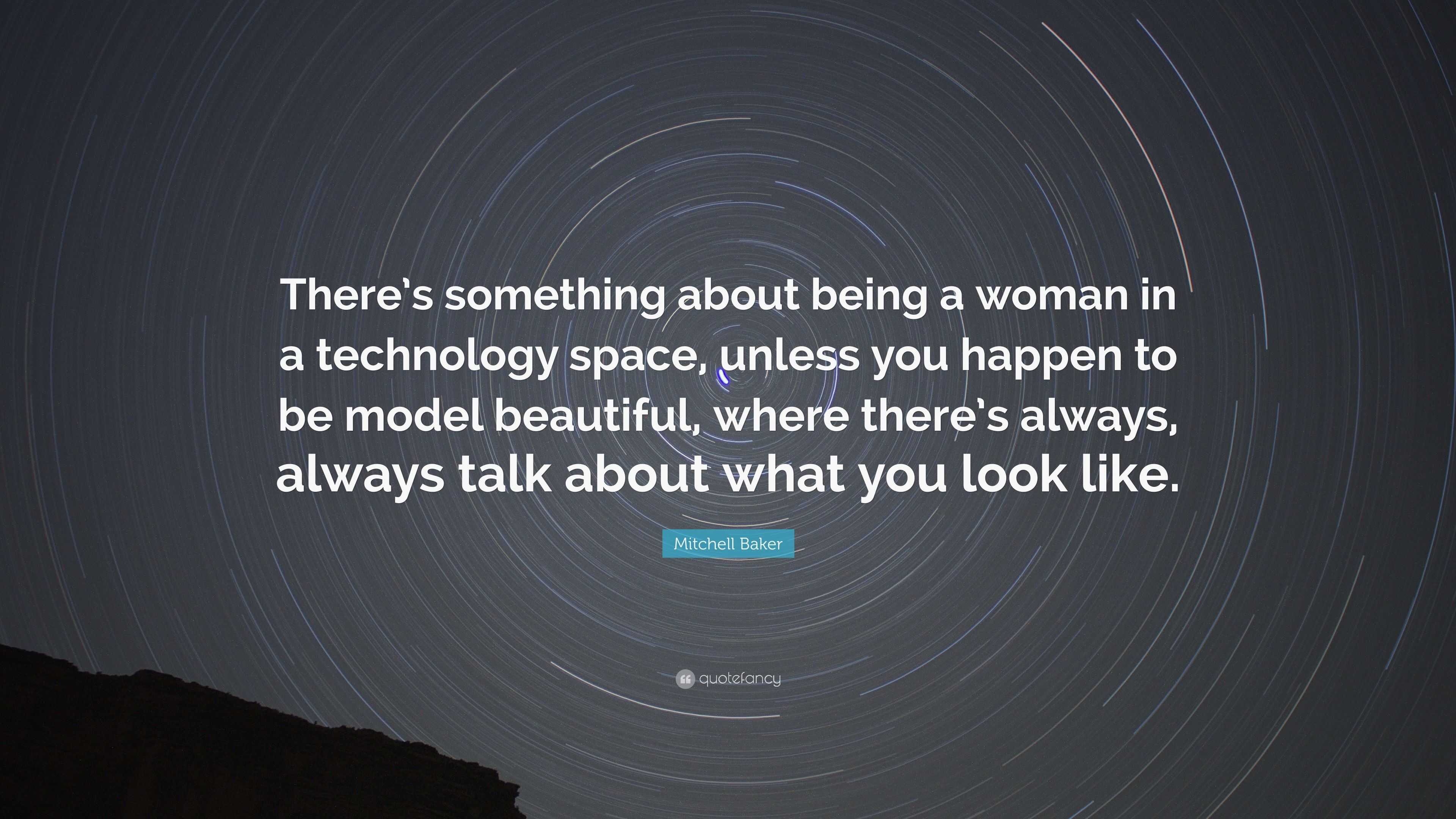 Mitchell Baker Quote: “There’s something about being a woman in a ...