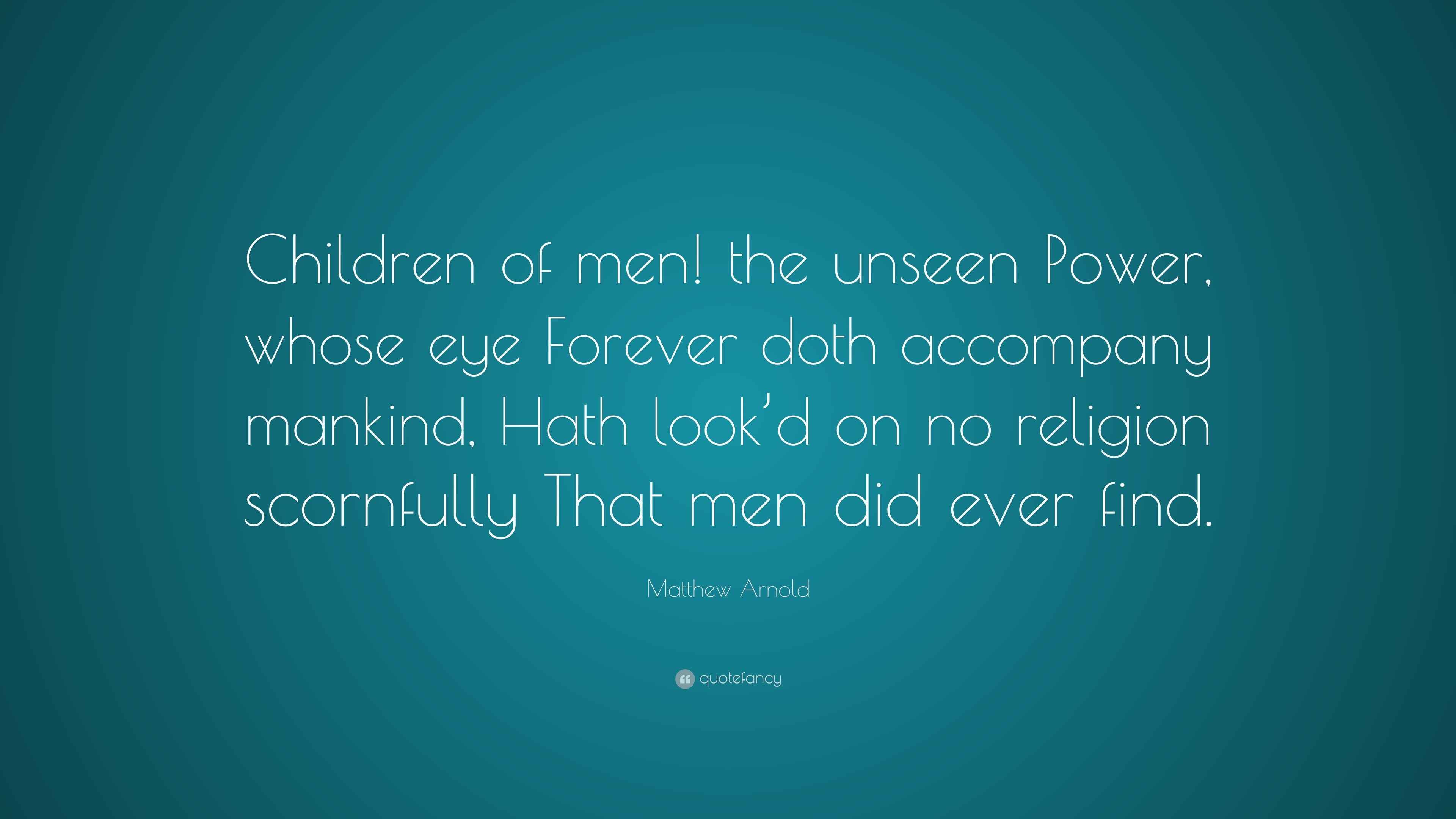 Matthew Arnold Quote Children Of Men The Unseen Power Whose Eye matthew-arnold-quote-children-of-men-the-unseen-power-whose-eye