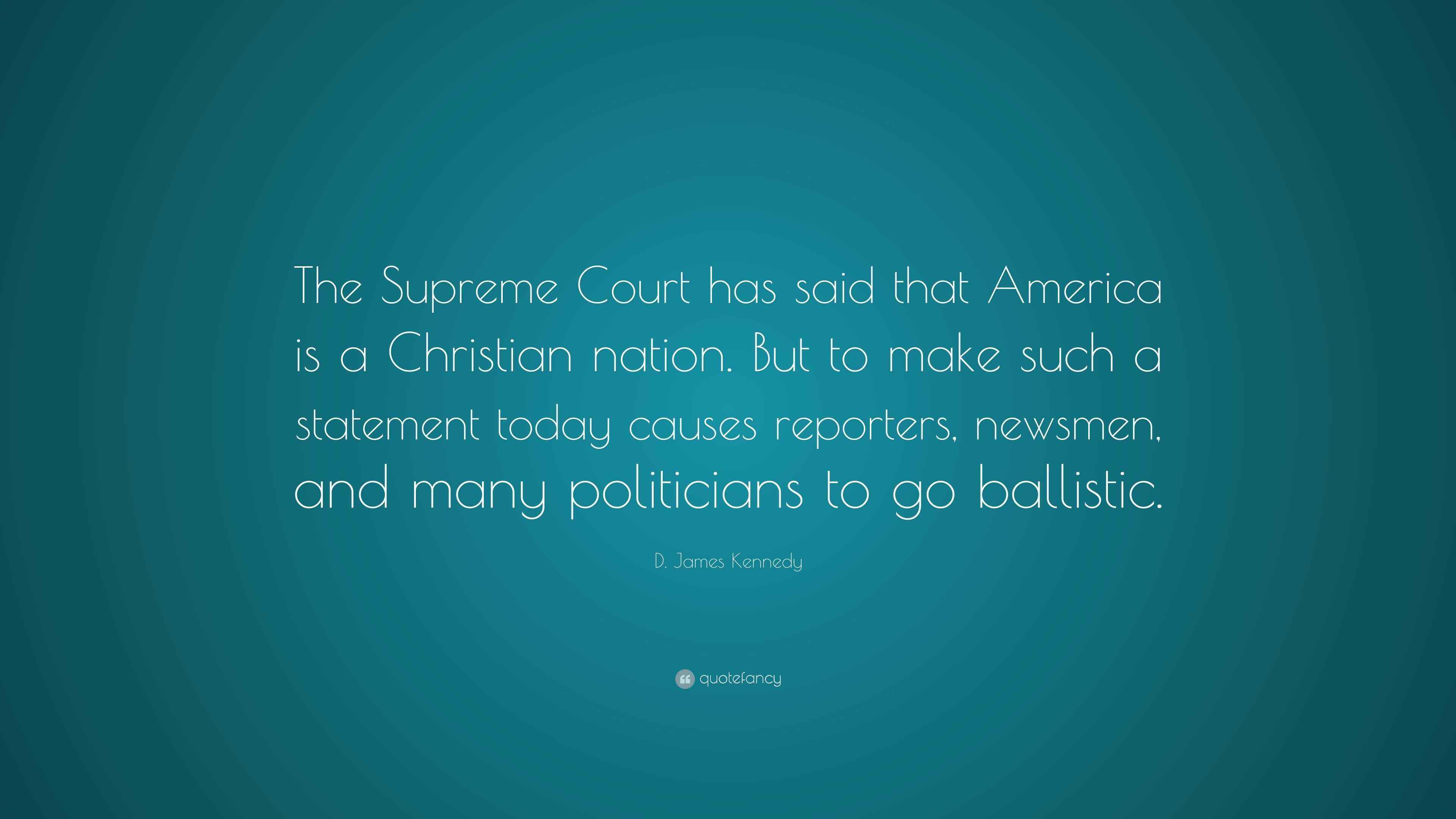 D. James Kennedy Quote “The Supreme Court has said that America is a