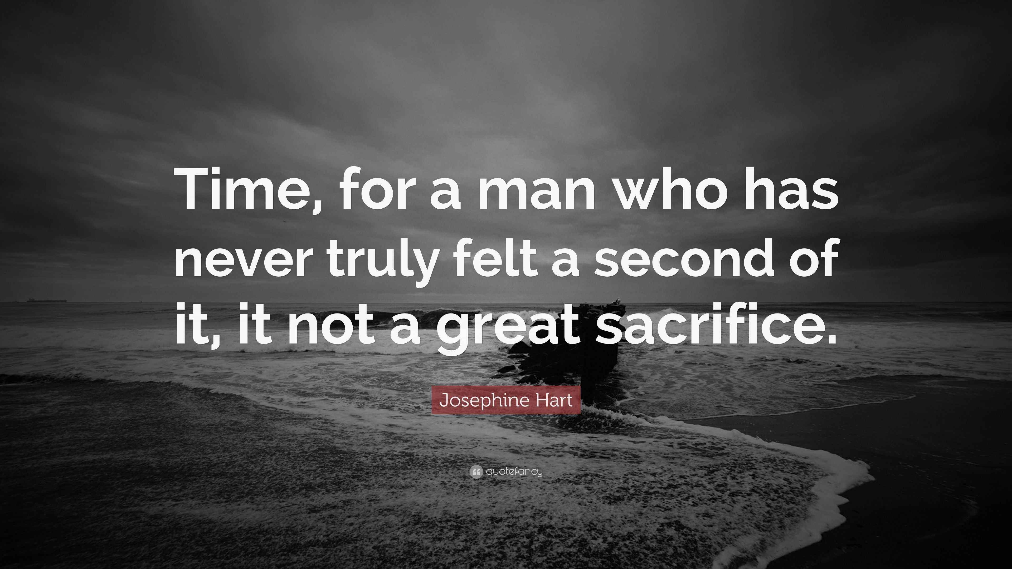 Josephine Hart Quote “Time, for a man who has never truly felt a