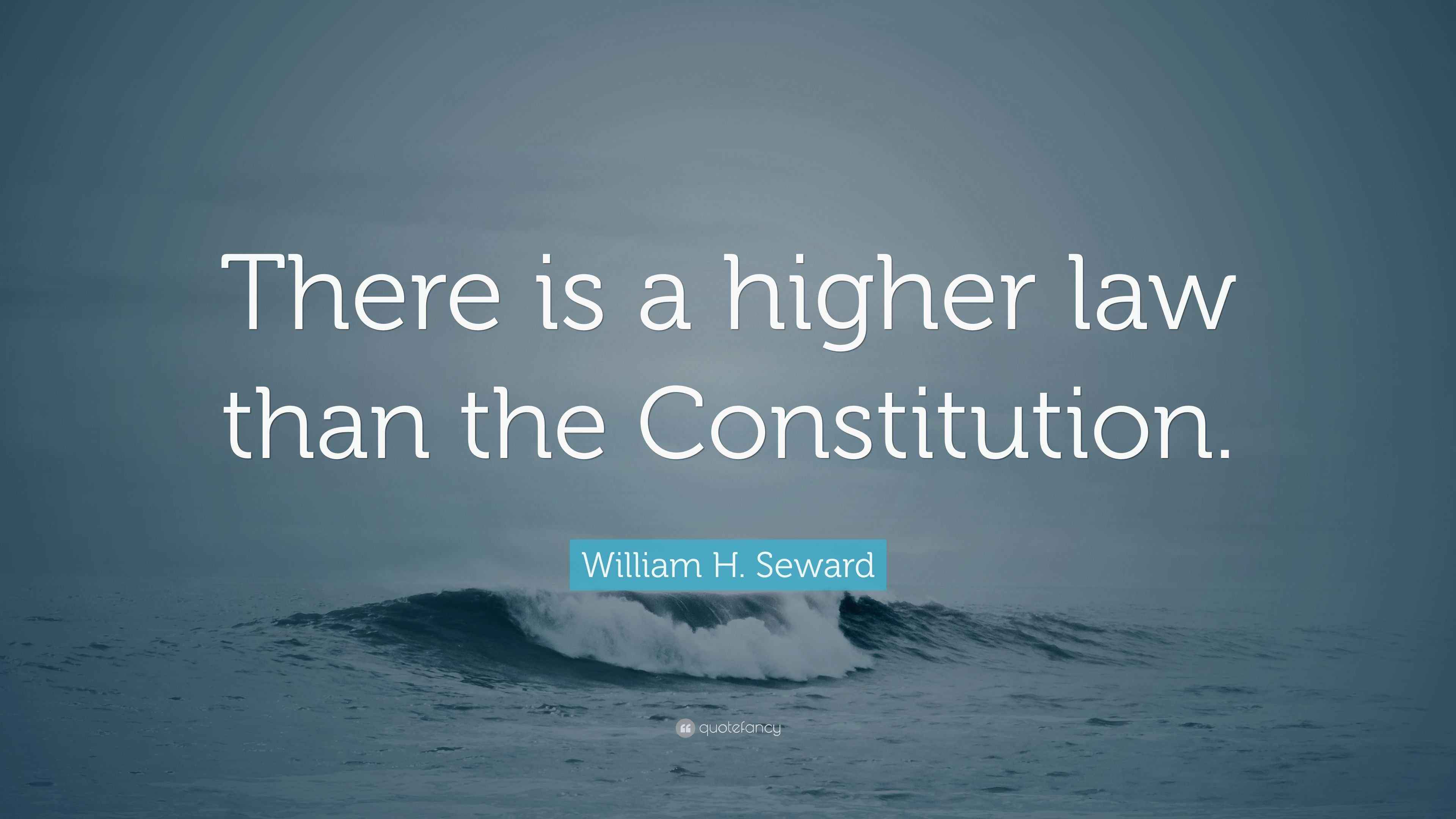 William H. Seward Quote “There is a higher law than the Constitution.”