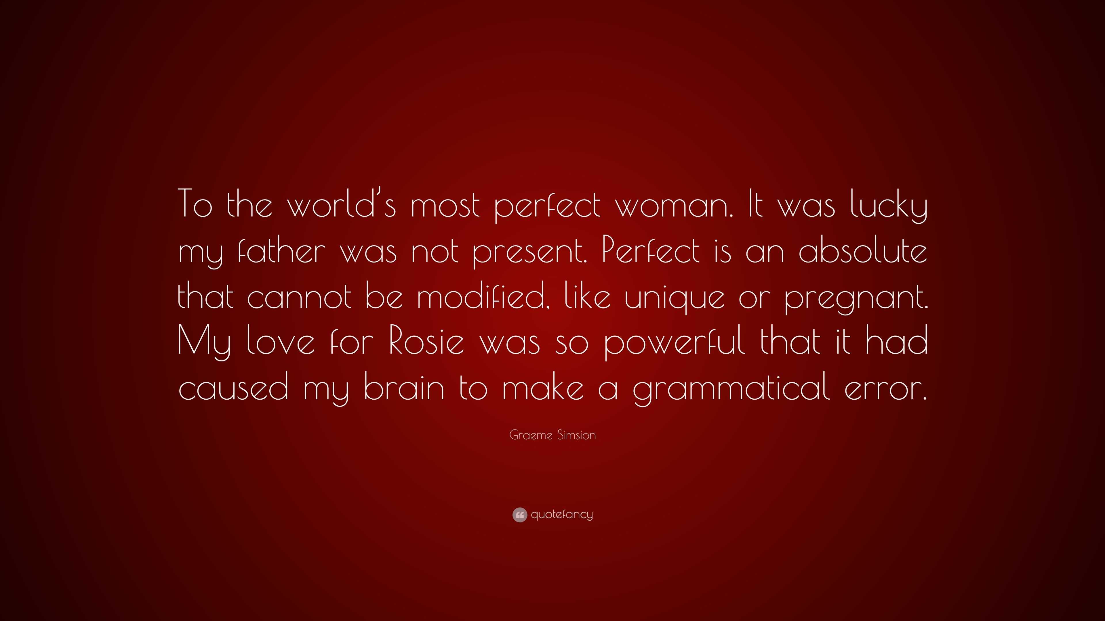 Graeme Simsion Quote “to The World’s Most Perfect Woman It Was Lucky My Father Was Not Present