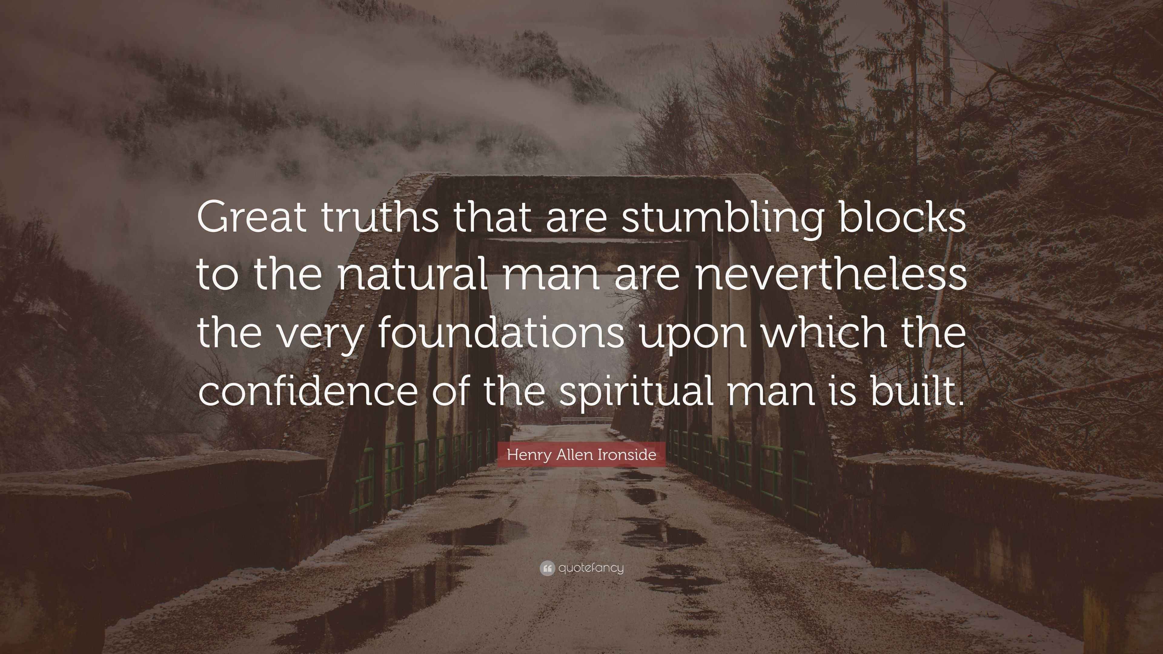 Henry Allen Ironside Quote “Great truths that are stumbling blocks to