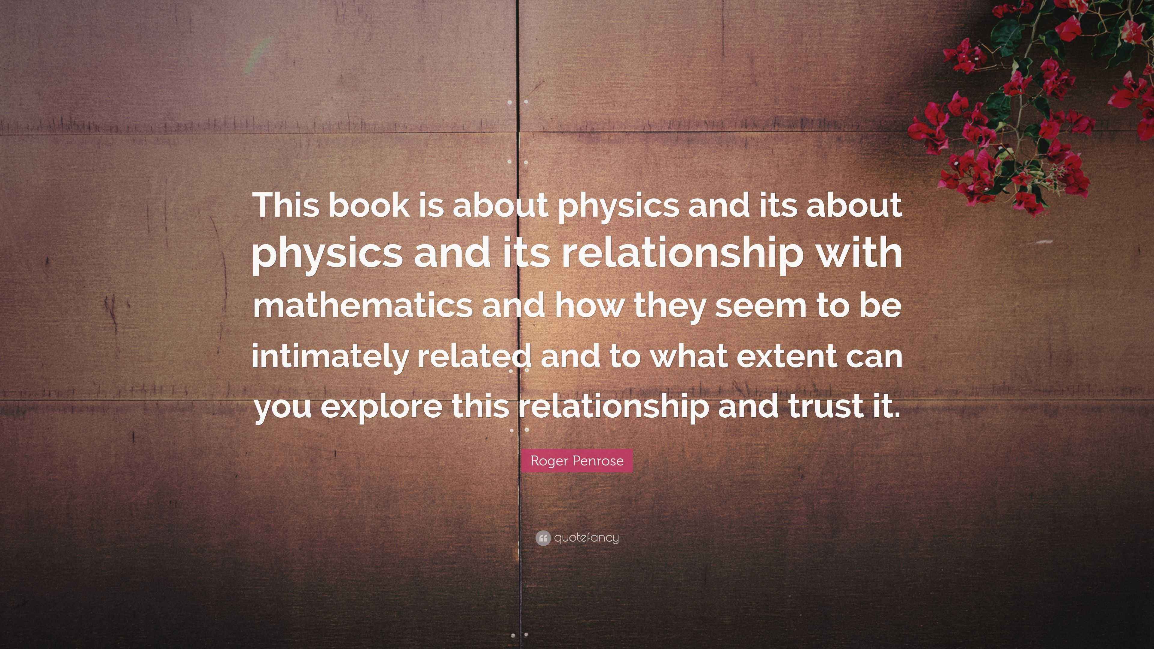 Roger Penrose Quote: “This book is about physics and its about physics ...