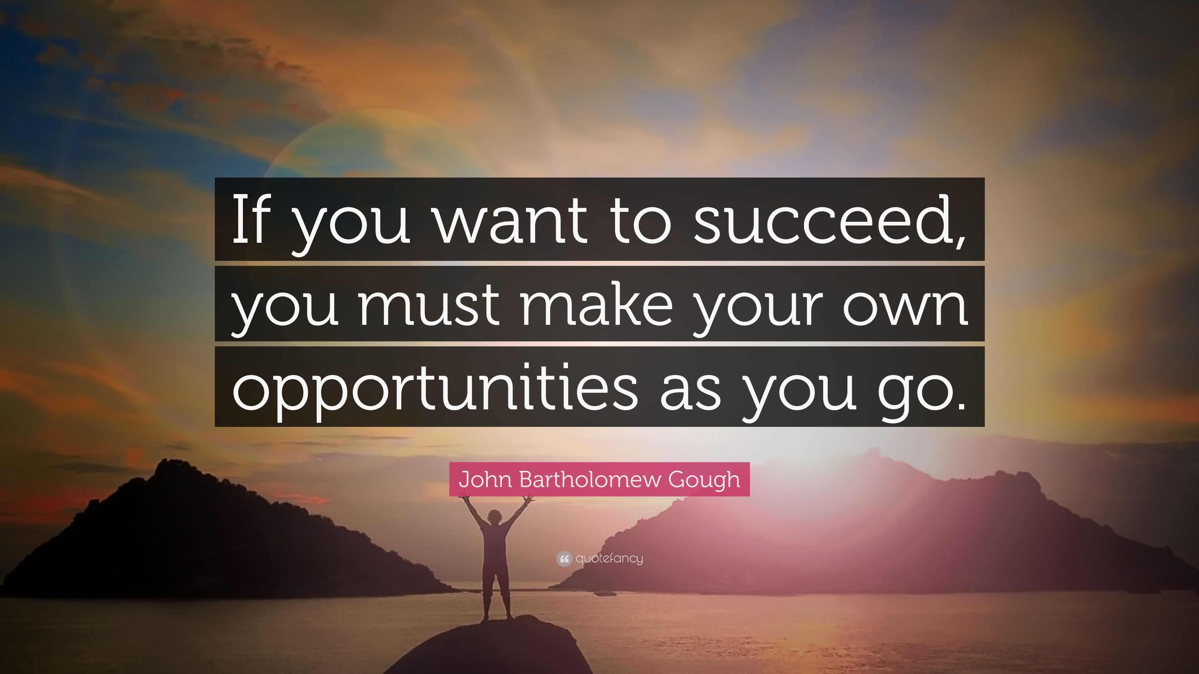 John Bartholomew Gough Quote: “If you want to succeed, you must make ...