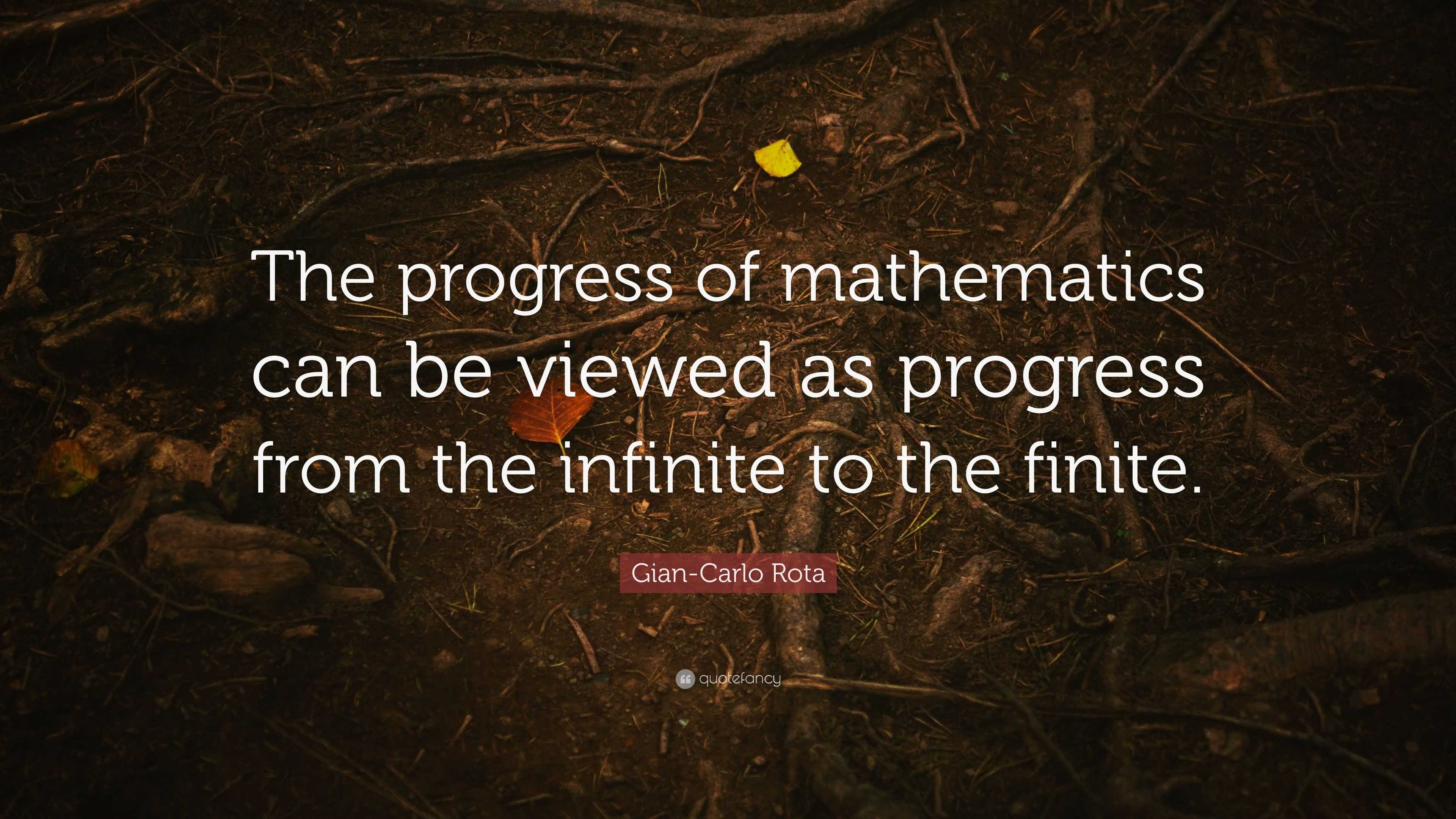 Gian-Carlo Rota Quote: “The progress of mathematics can be viewed as ...