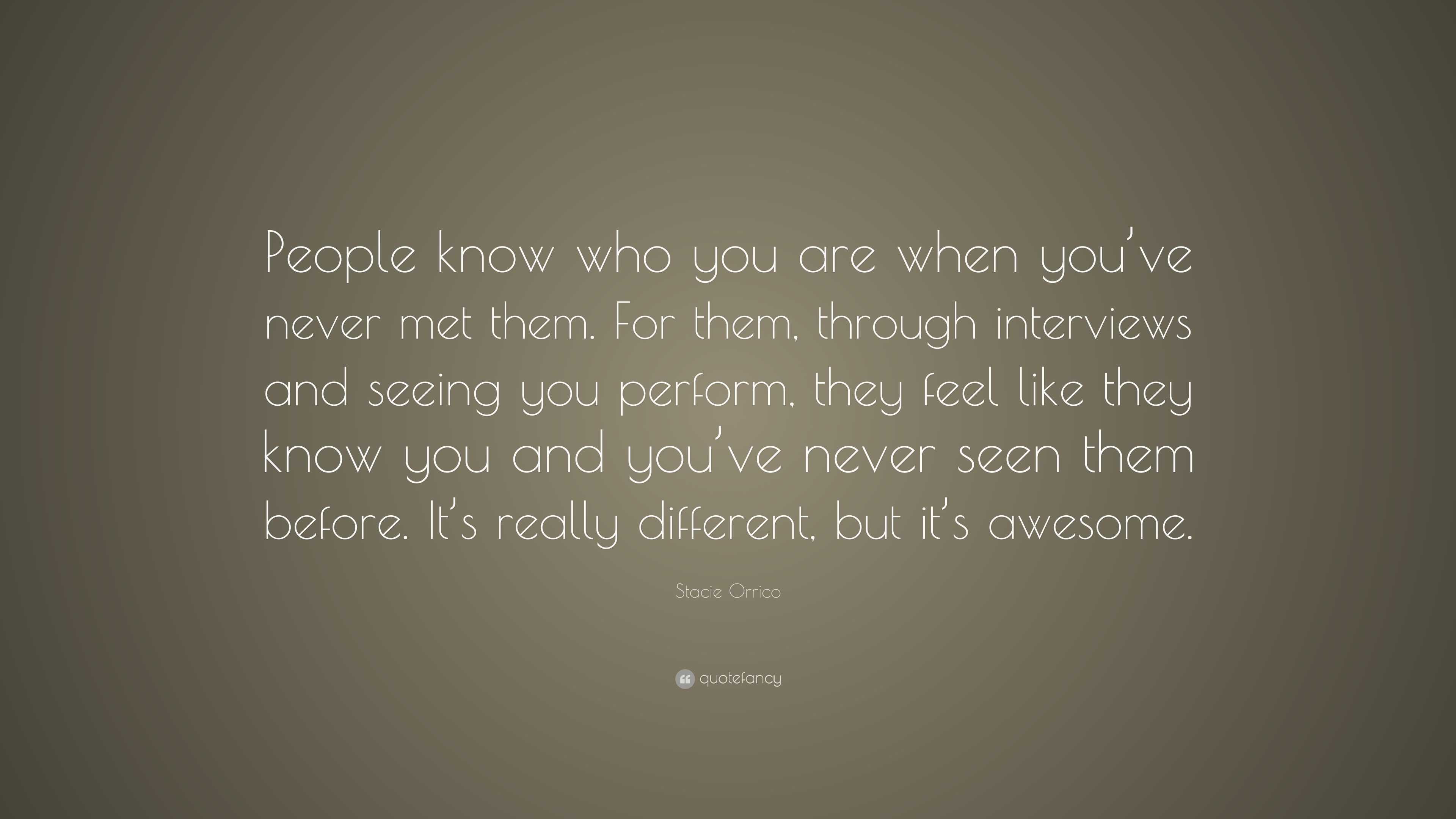 Stacie Orrico Quote: “People know who you are when you’ve never met ...