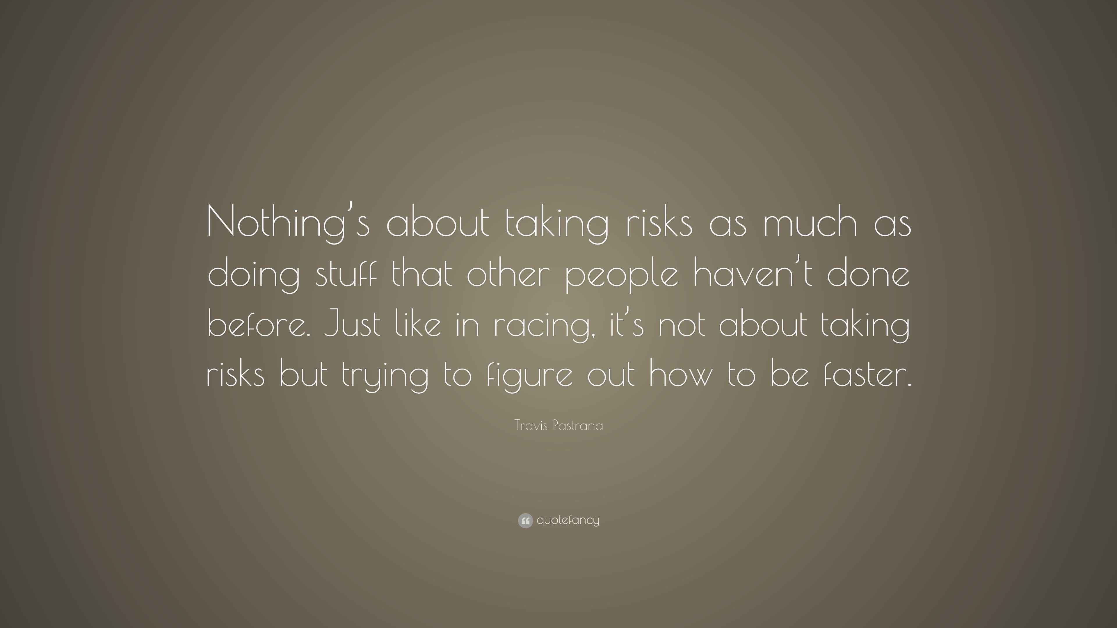 Travis Pastrana Quote “Nothing’s about taking risks as much as doing — free download
