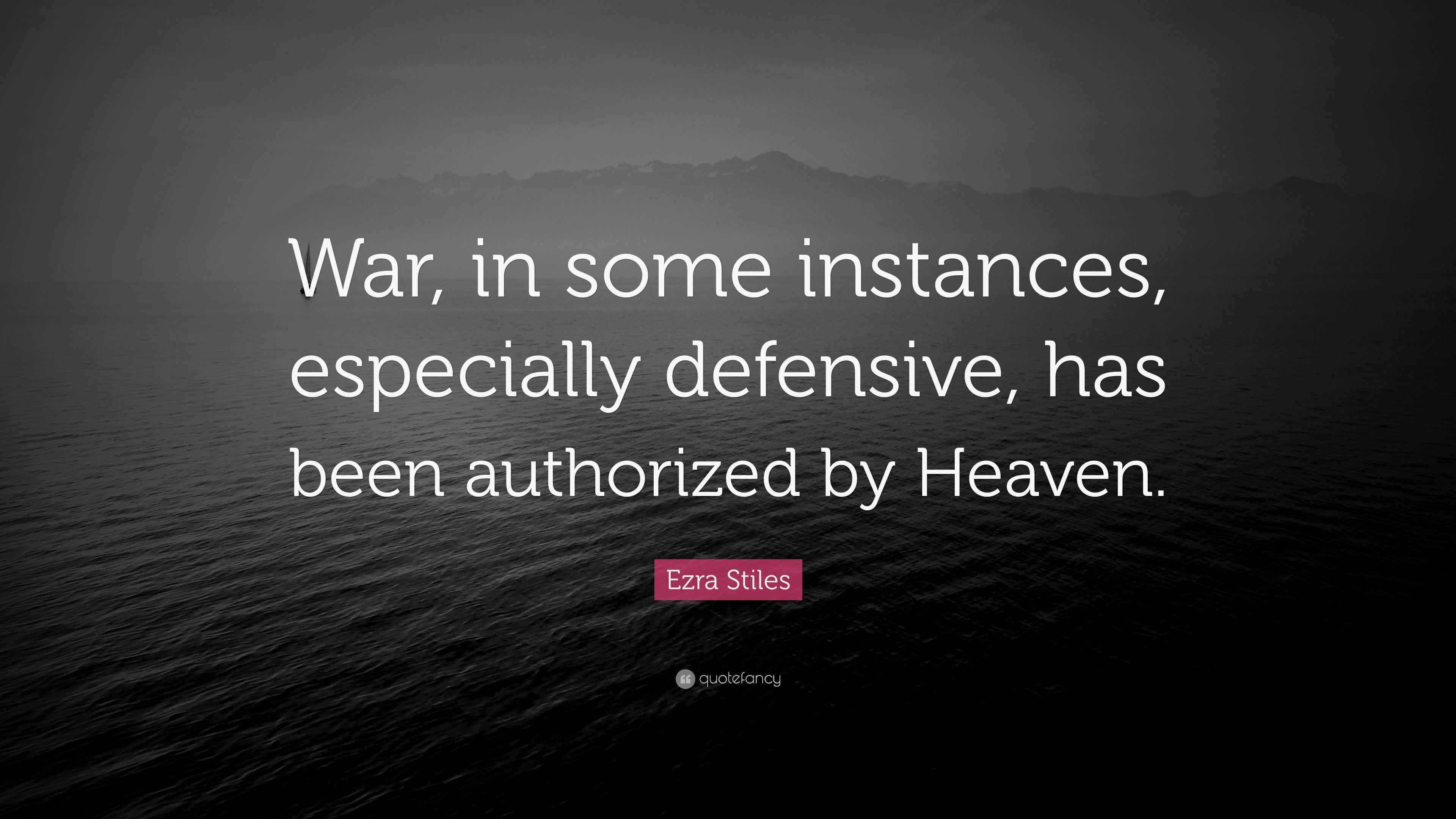 Ezra Stiles Quote “War, in some instances, especially defensive, has