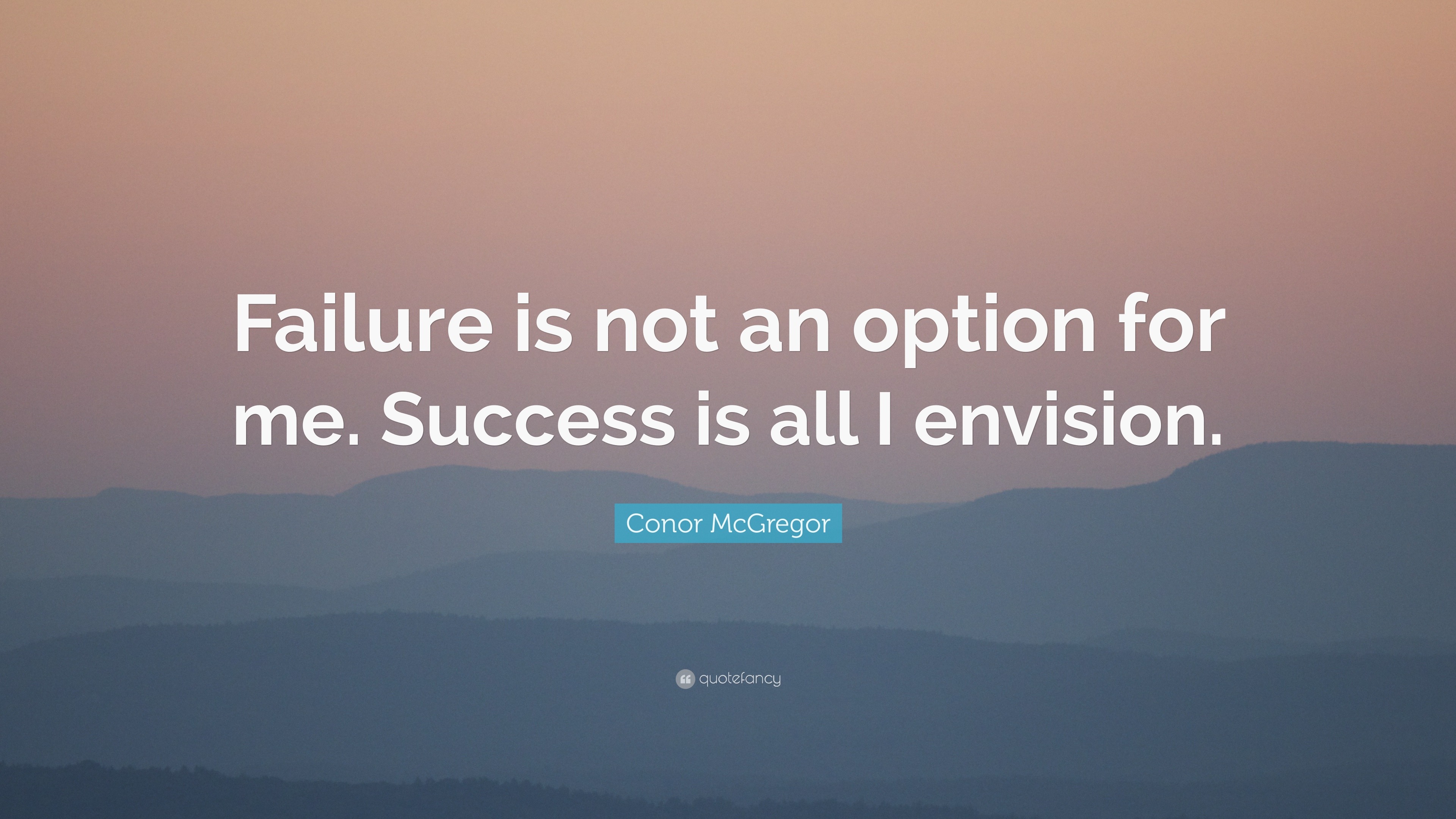 Conor McGregor Quote: “Failure is not an option for me. Success is all ...