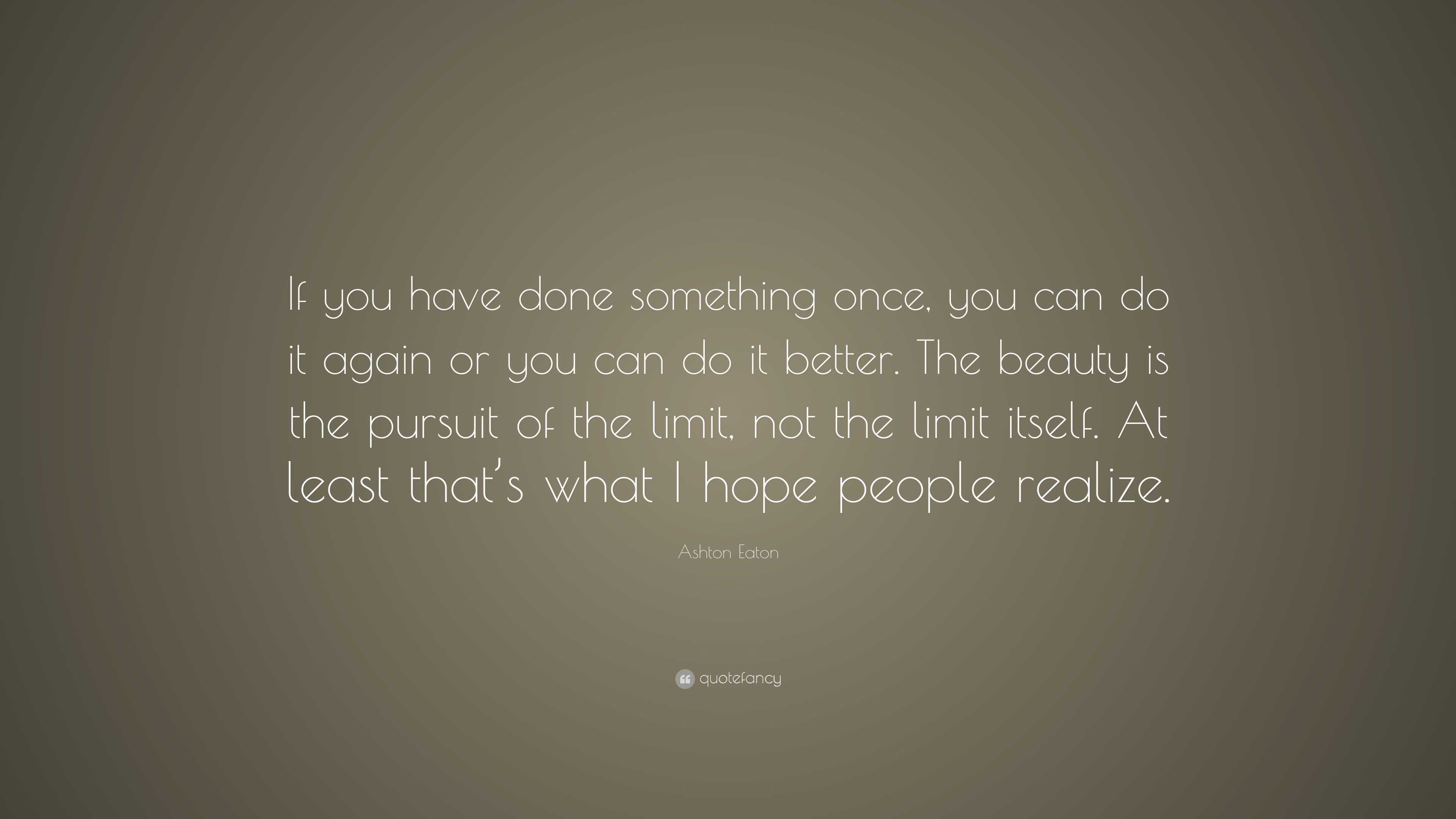 Ashton Eaton Quote “If you have done something once, you can do it again or you can do it