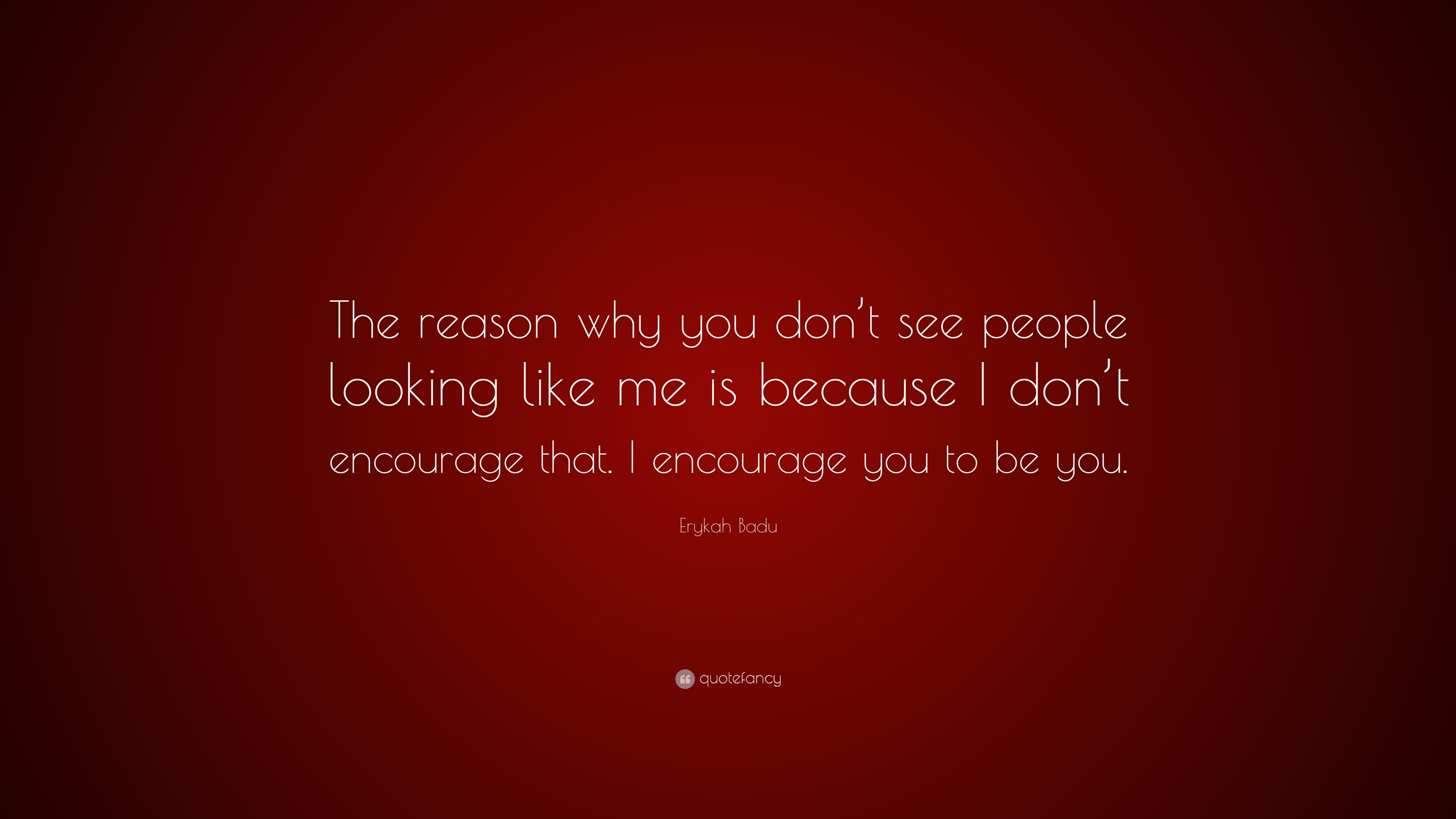 Erykah Badu Quote: “The reason why you don’t see people looking like me ...