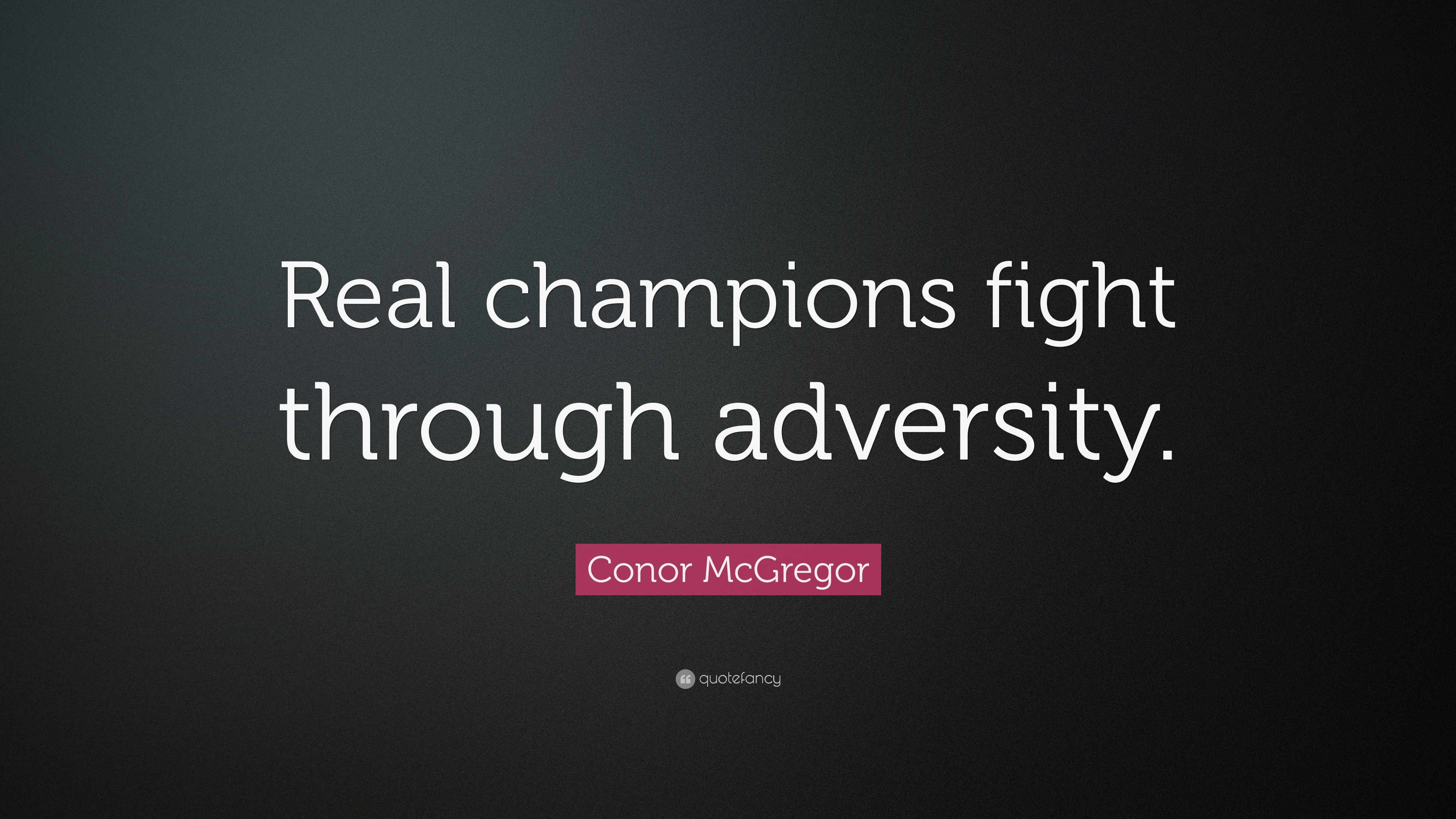 Conor McGregor Quote: “Real champions fight through adversity.”
