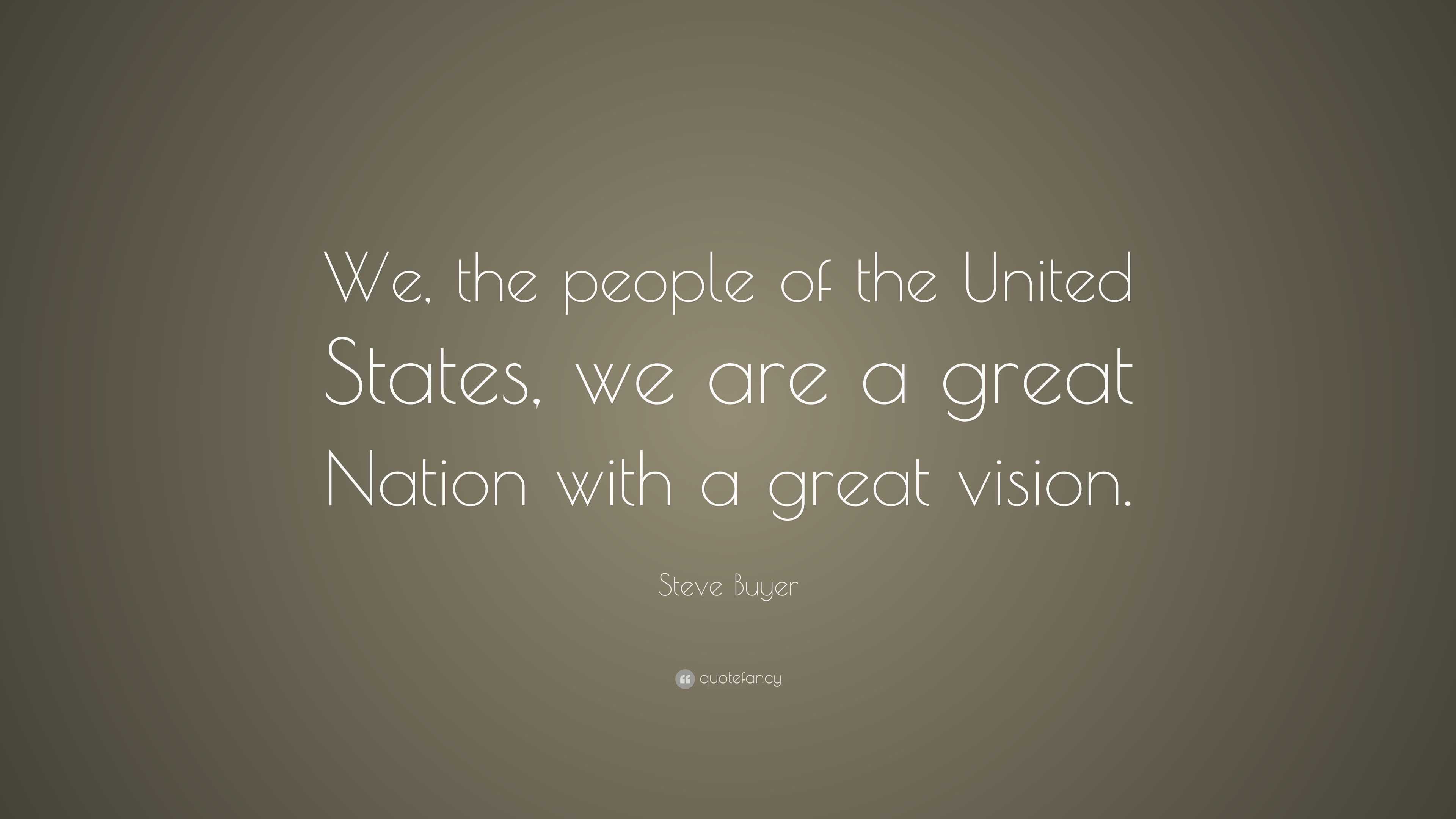 Steve Buyer Quote: “We, the people of the United States, we are a great ...