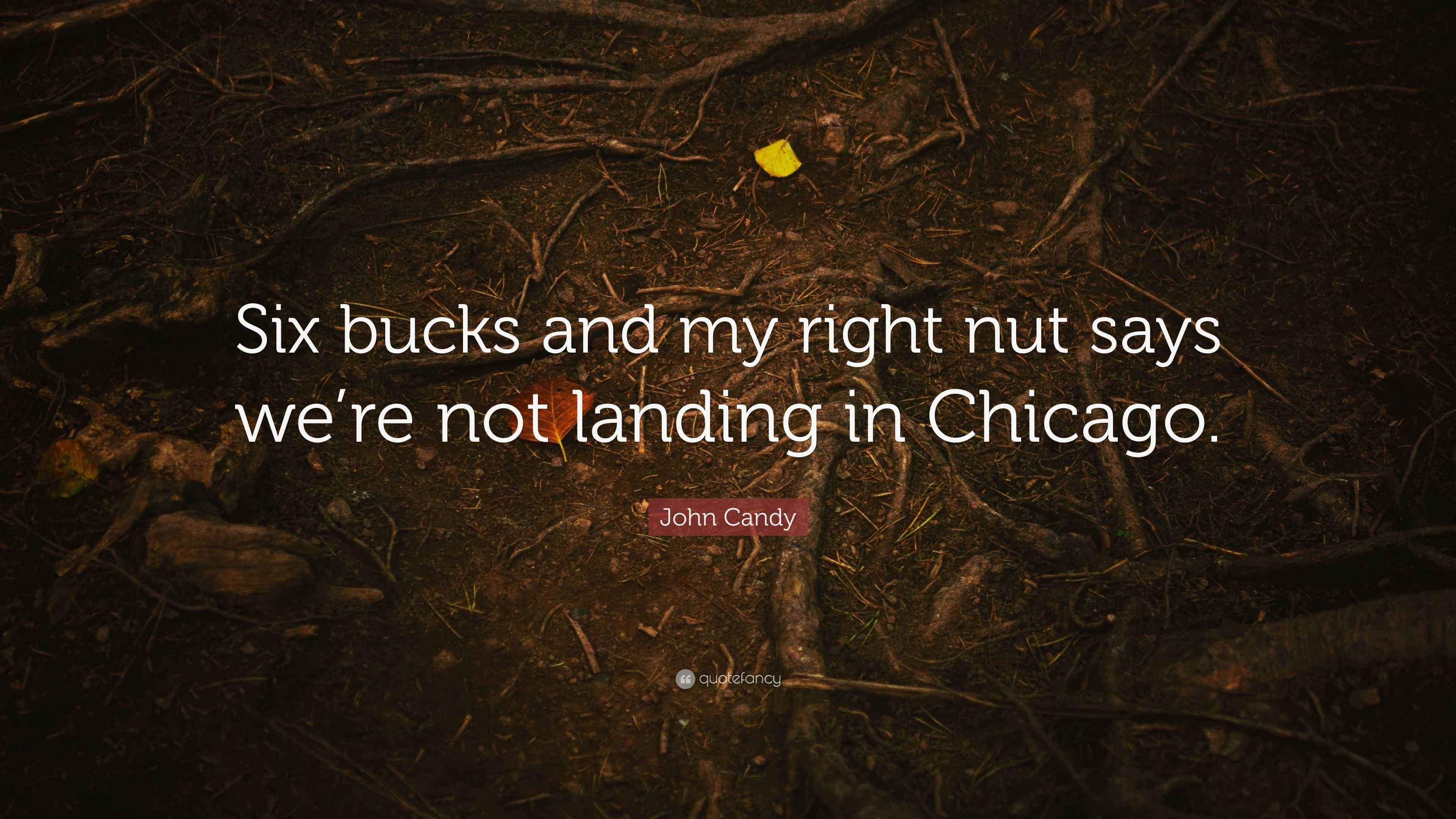 John Candy Quote “Six bucks and my right nut says we’re not landing in