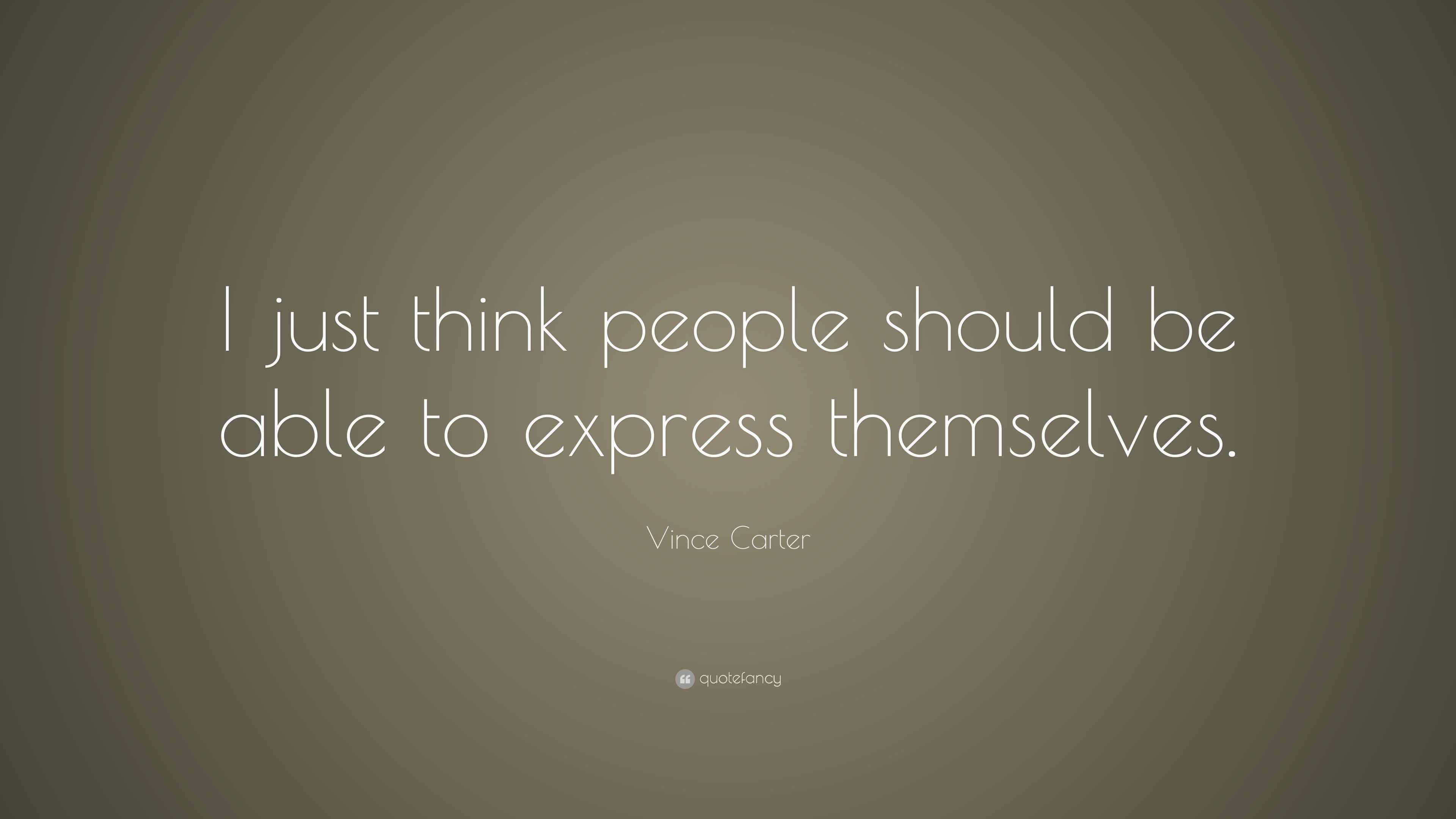 Vince Carter Quote: “i Just Think People Should Be Able To Express 