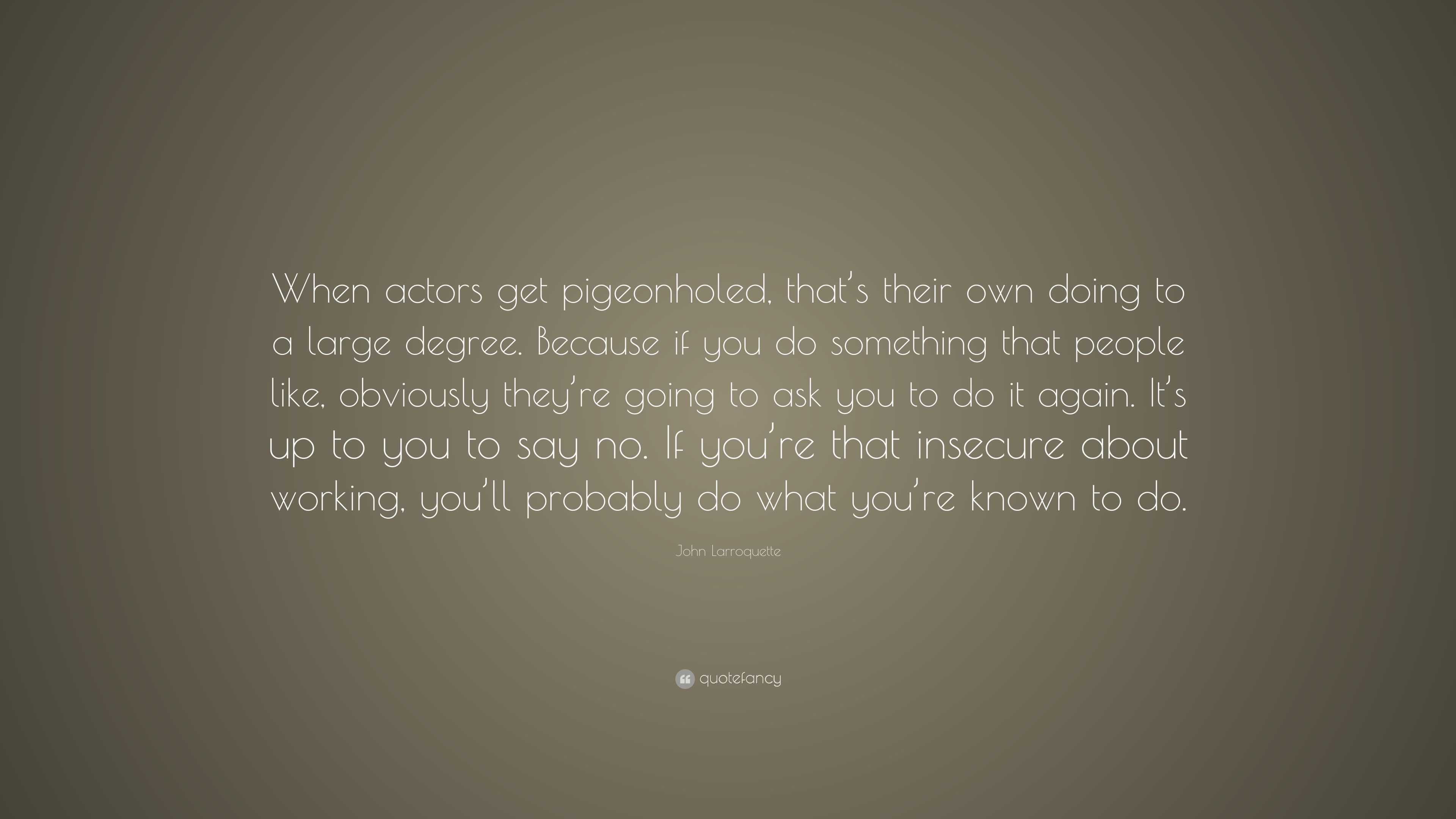 John Larroquette Quote: “When actors get pigeonholed, that’s their own ...