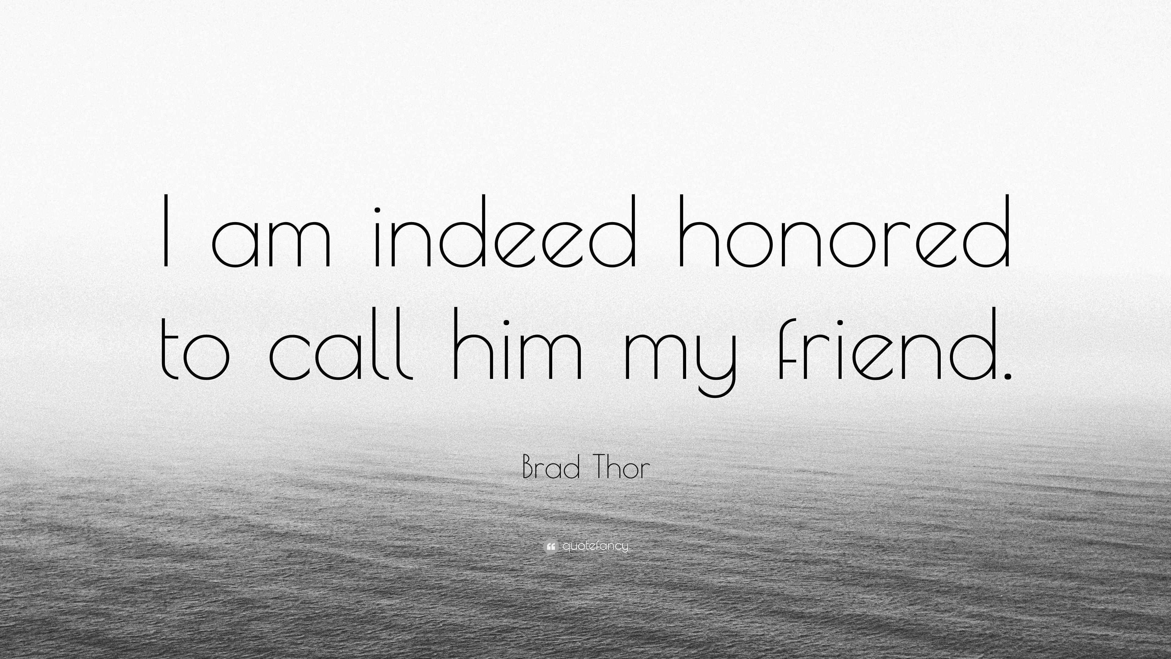 Brad Thor Quote “I am indeed honored to call him my friend.”
