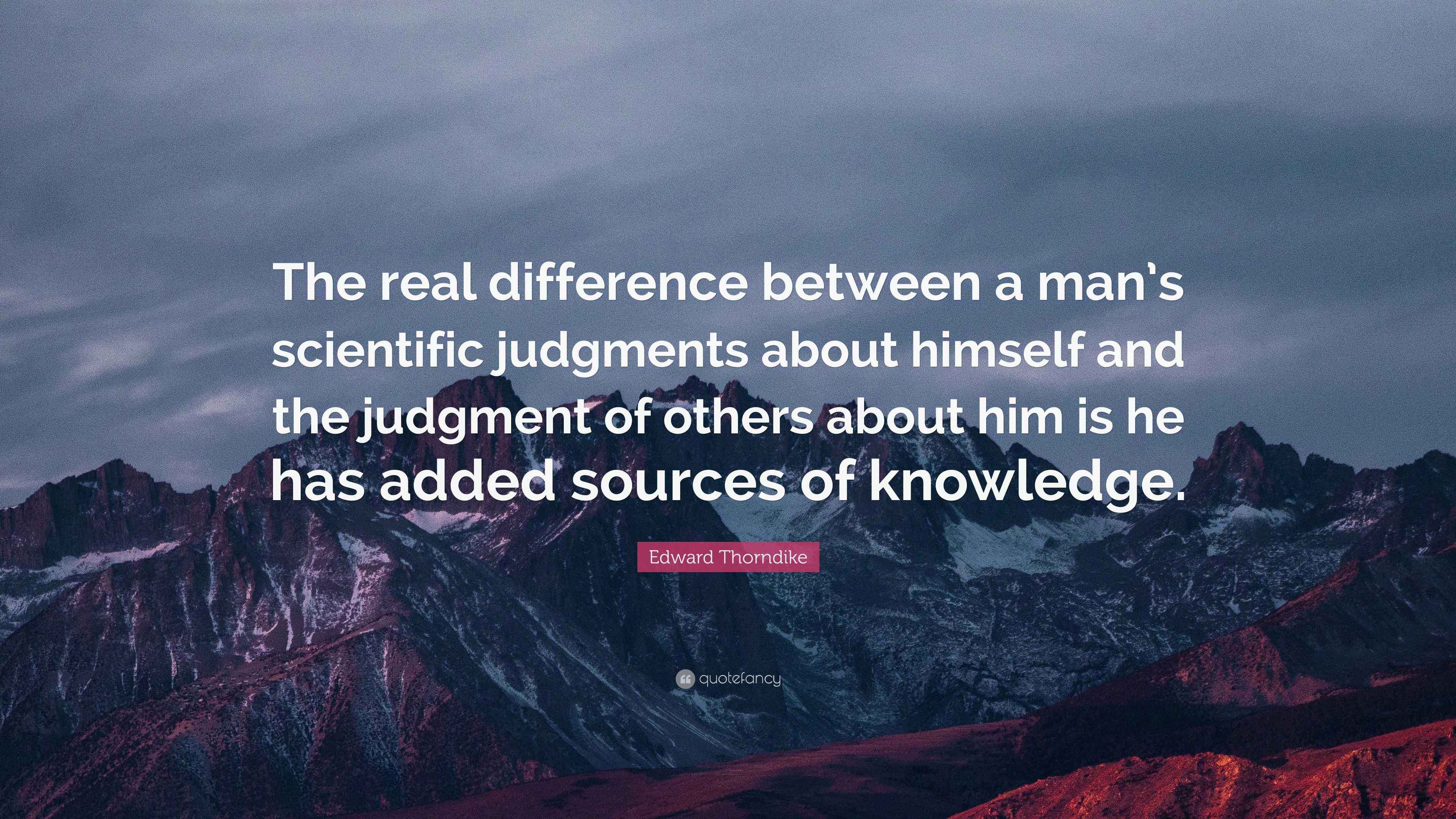 Edward Thorndike Quote: “The real difference between a man’s scientific ...