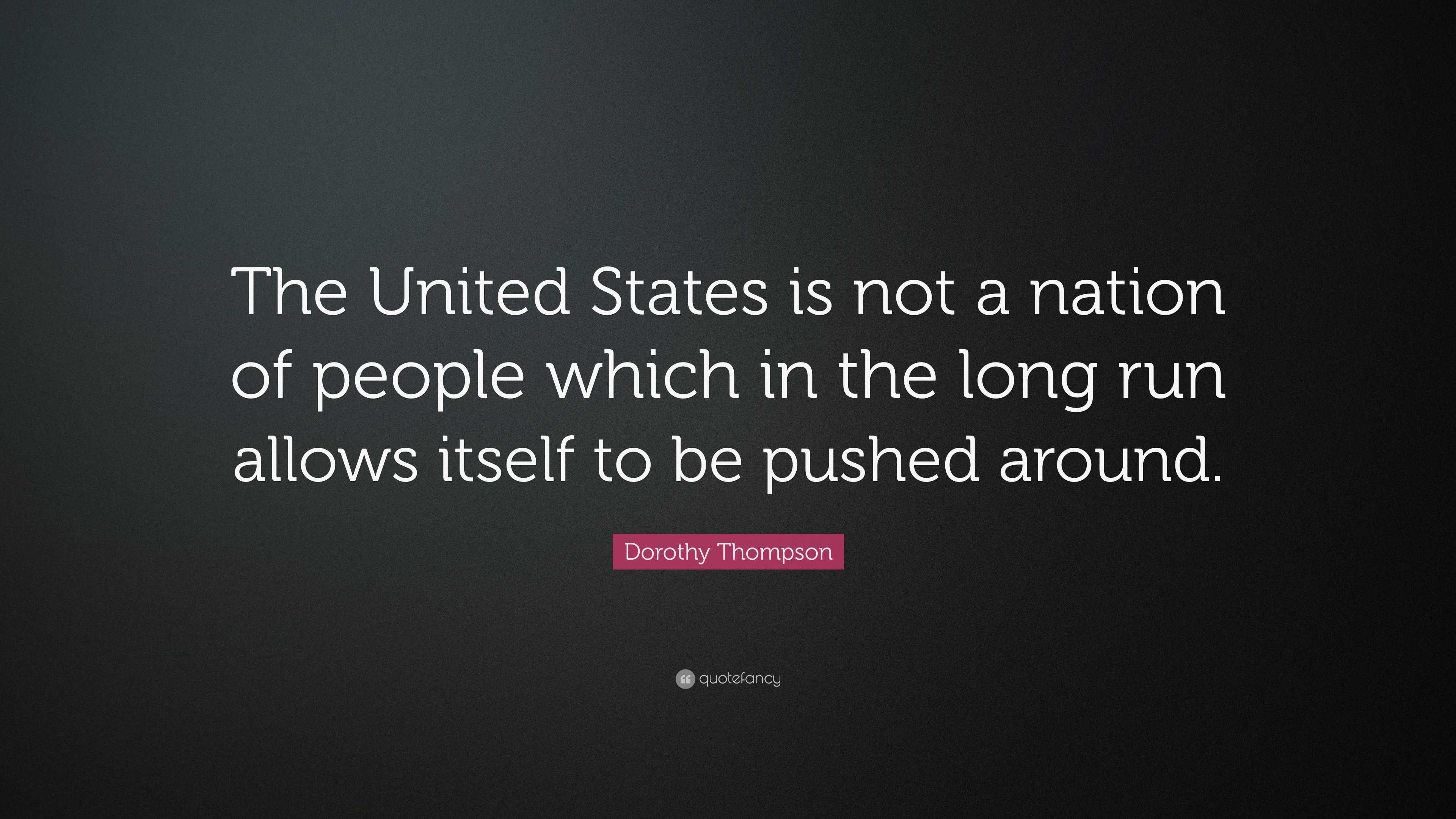 Dorothy Thompson Quote: “The United States is not a nation of people ...