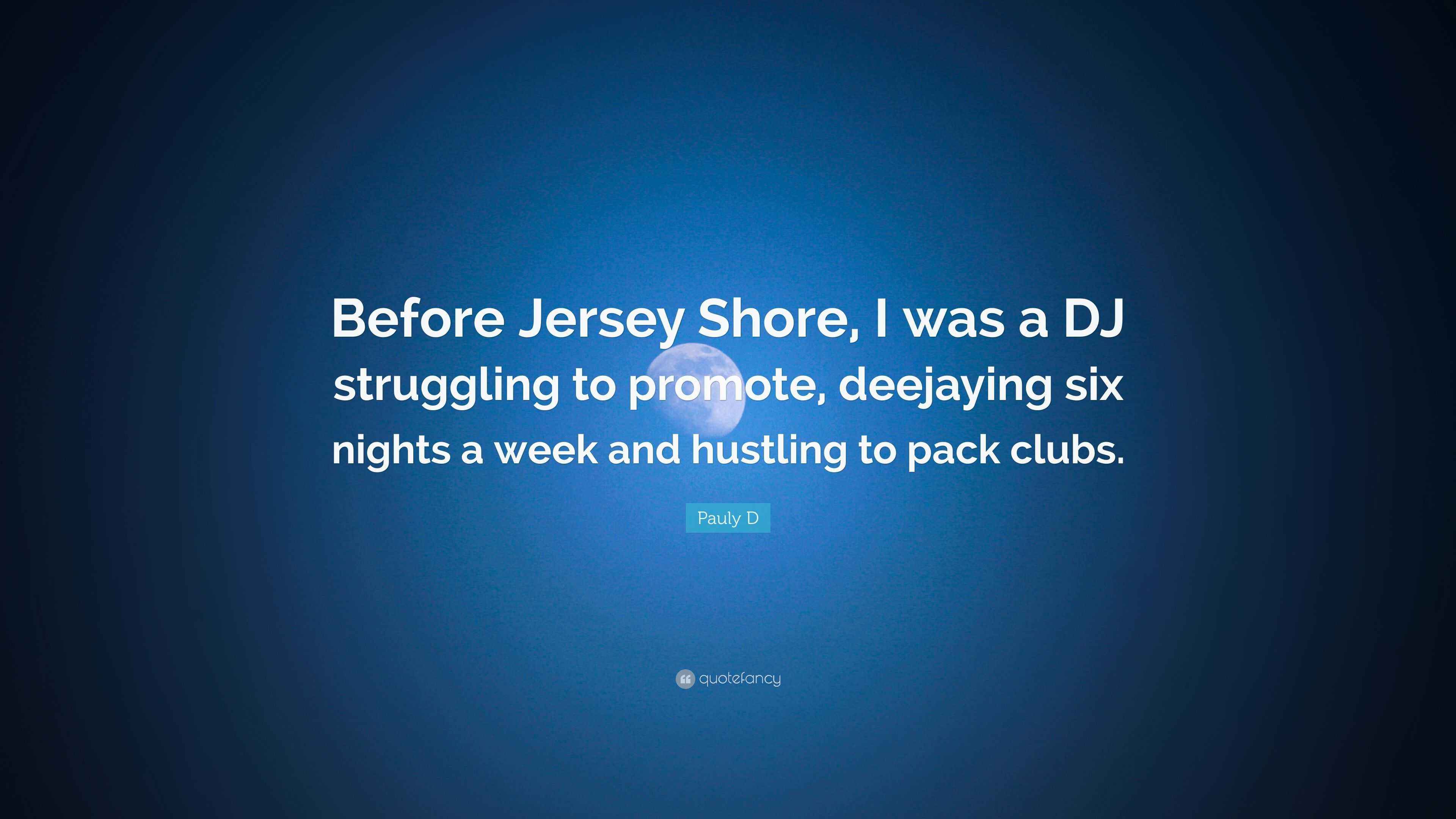 Pauly D Quote “Before Jersey Shore, I was a DJ struggling to promote