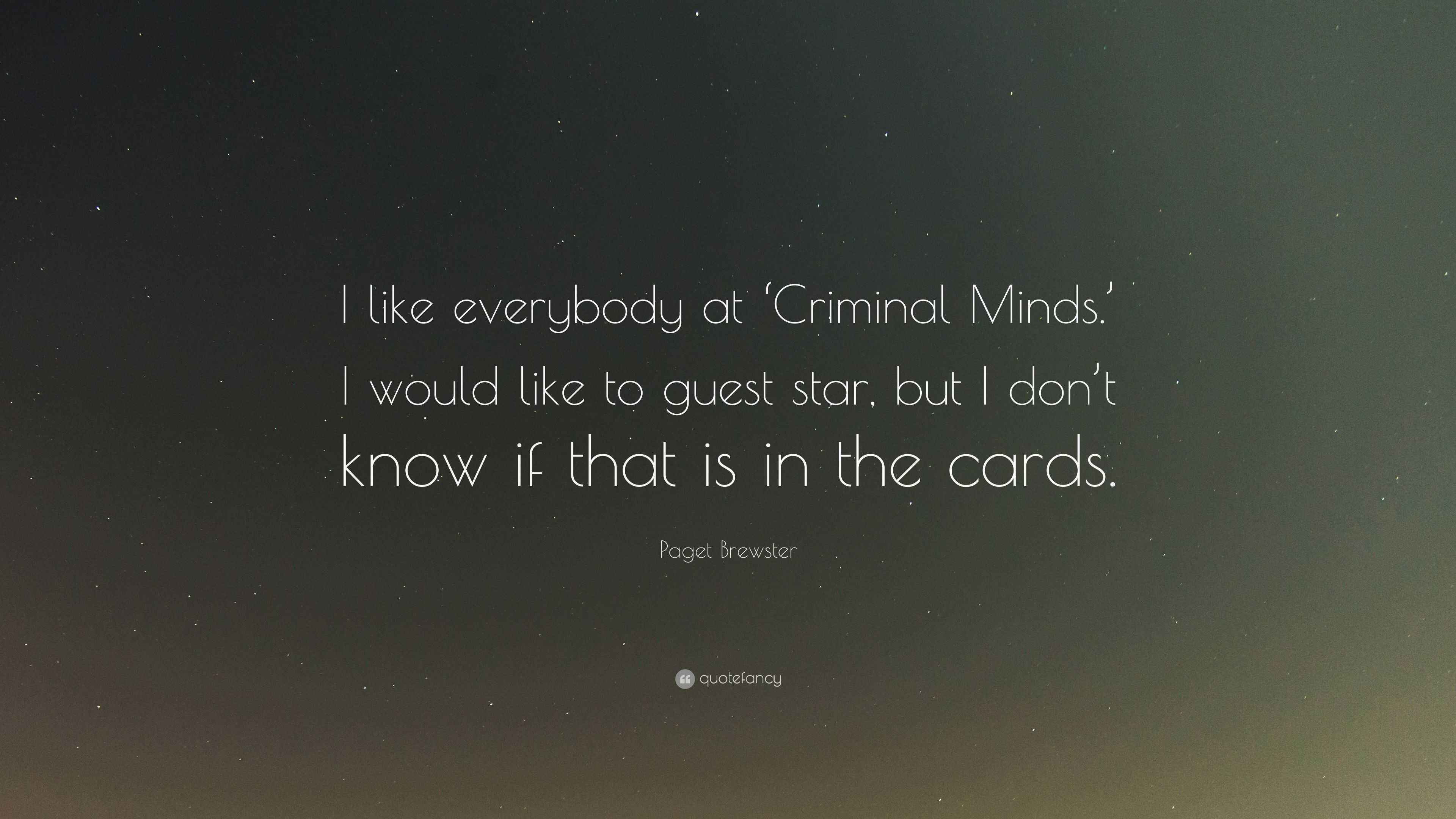 Quotes Used In Criminal Minds Paget Brewster Quote: “I Like Everybody At 'Criminal Minds.' I Would Like  To Guest Star, But
