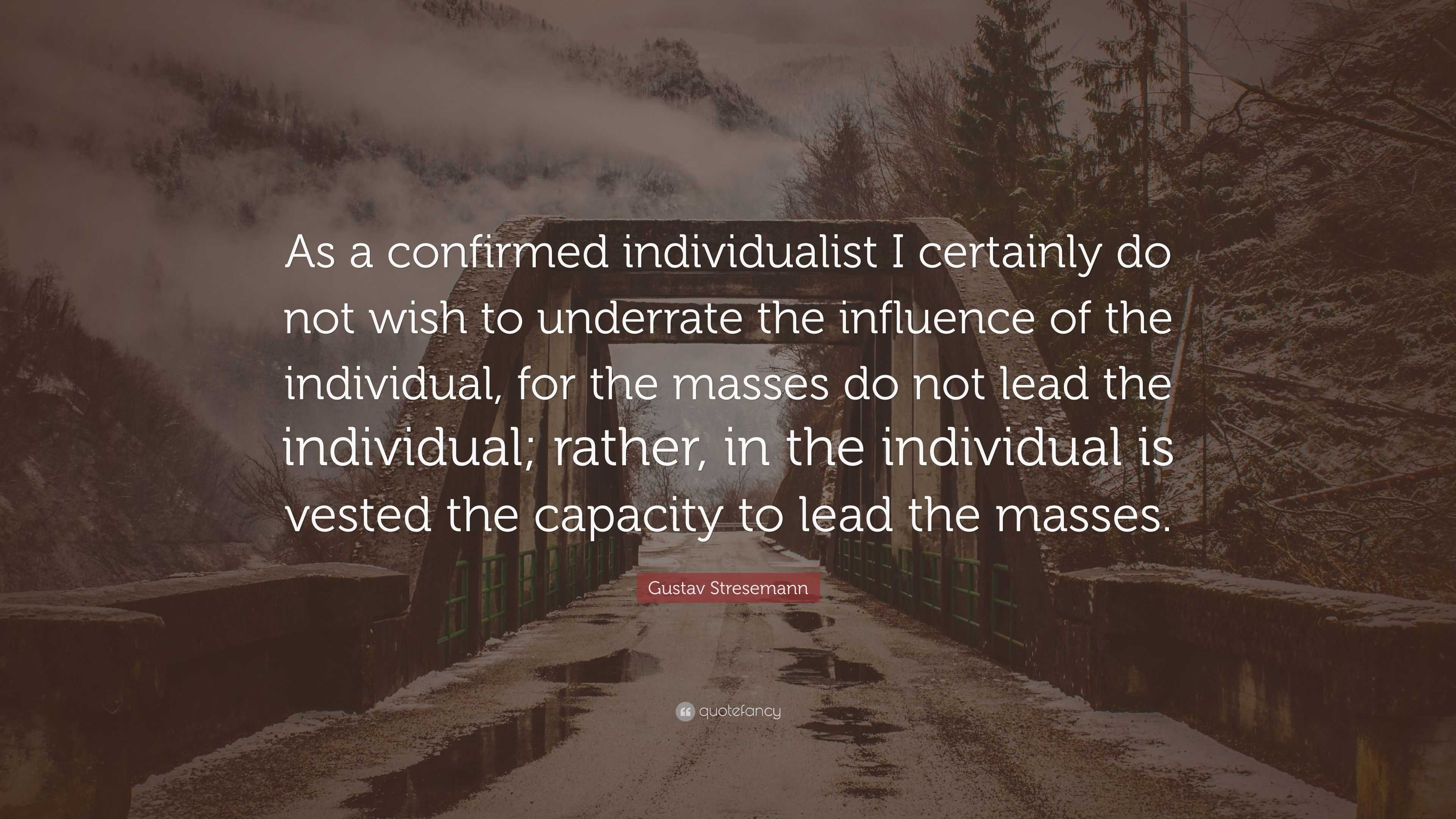 Gustav Stresemann Quote: “As a confirmed individualist I certainly do ...