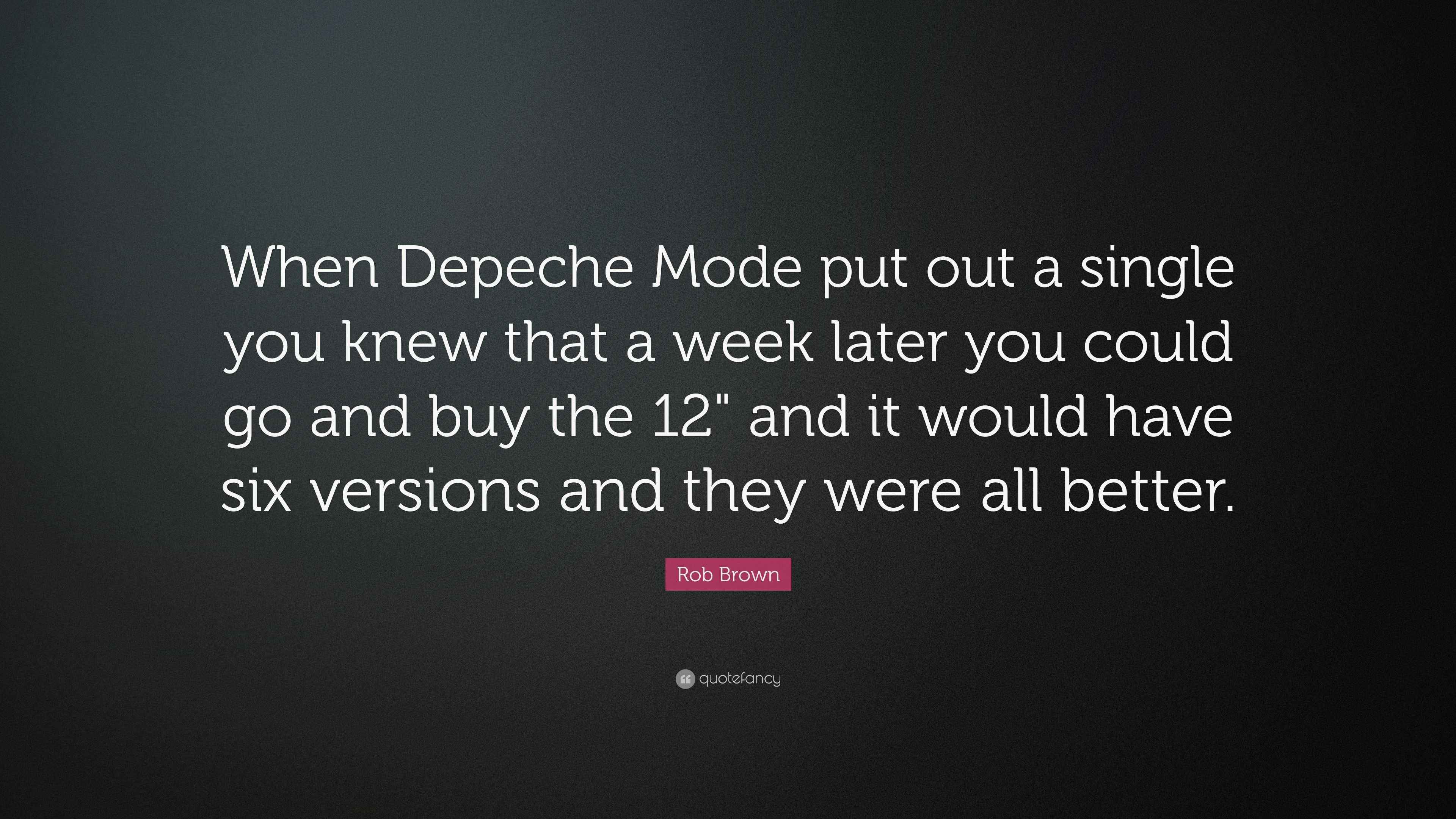 Rob Brown Quote “When Depeche Mode put out a single you knew that a