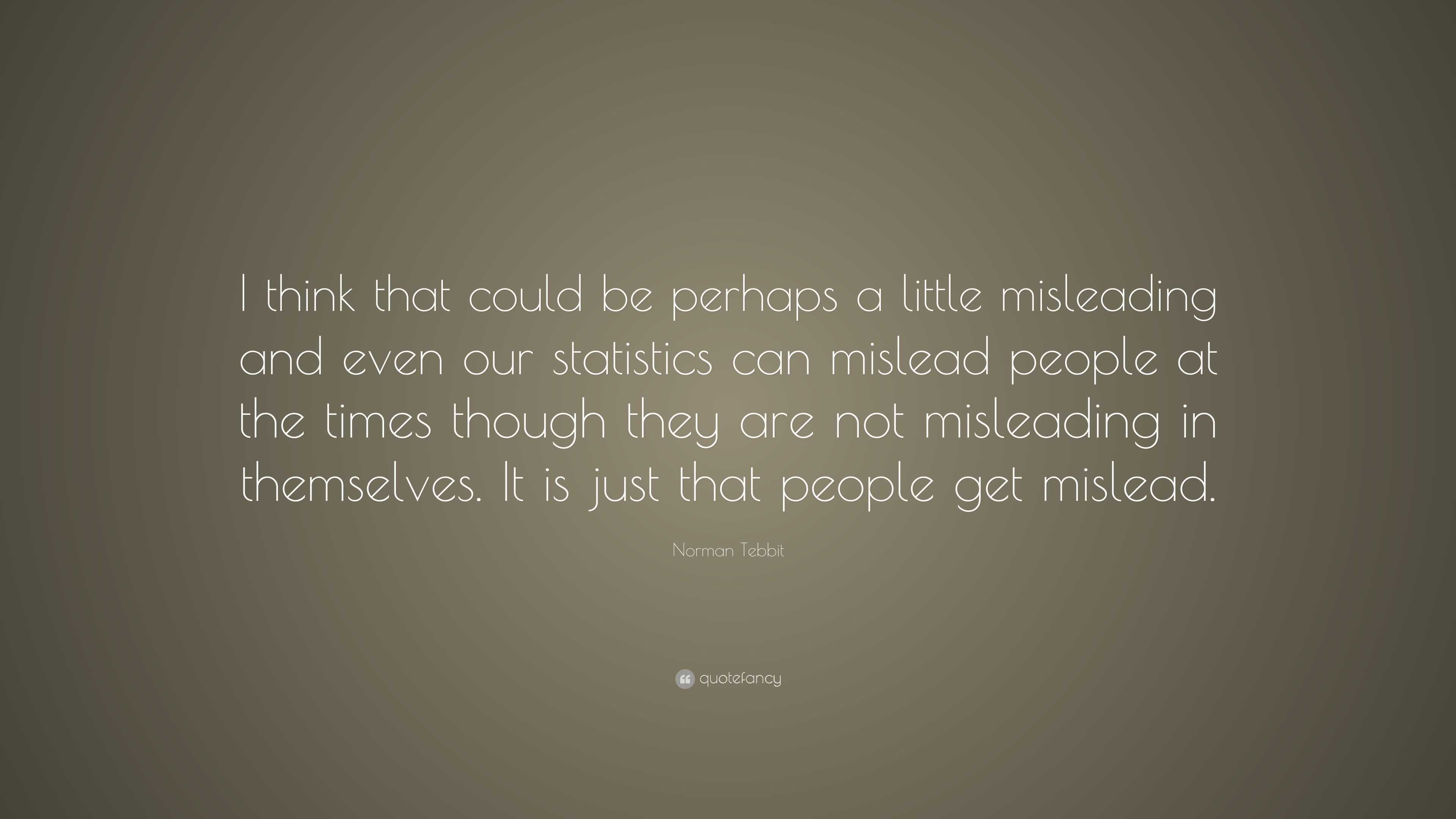 Norman Tebbit Quote: “I think that could be perhaps a little misleading ...