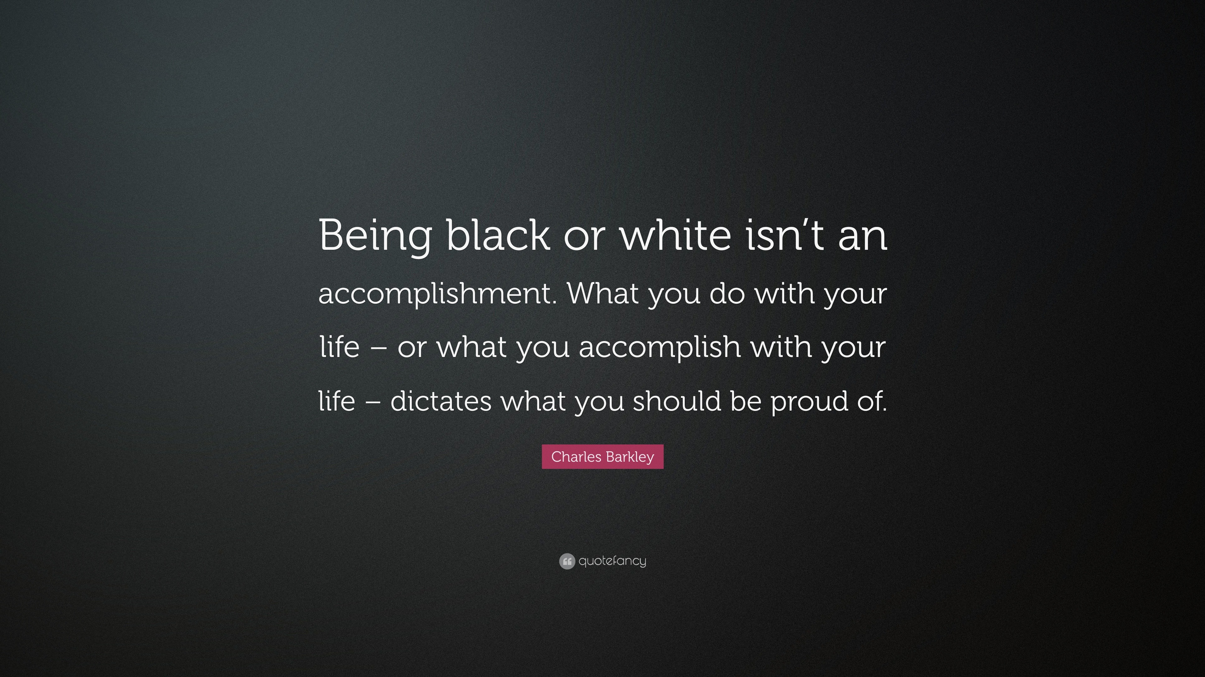 Charles Barkley Quote: “Being black or white isn’t an accomplishment ...