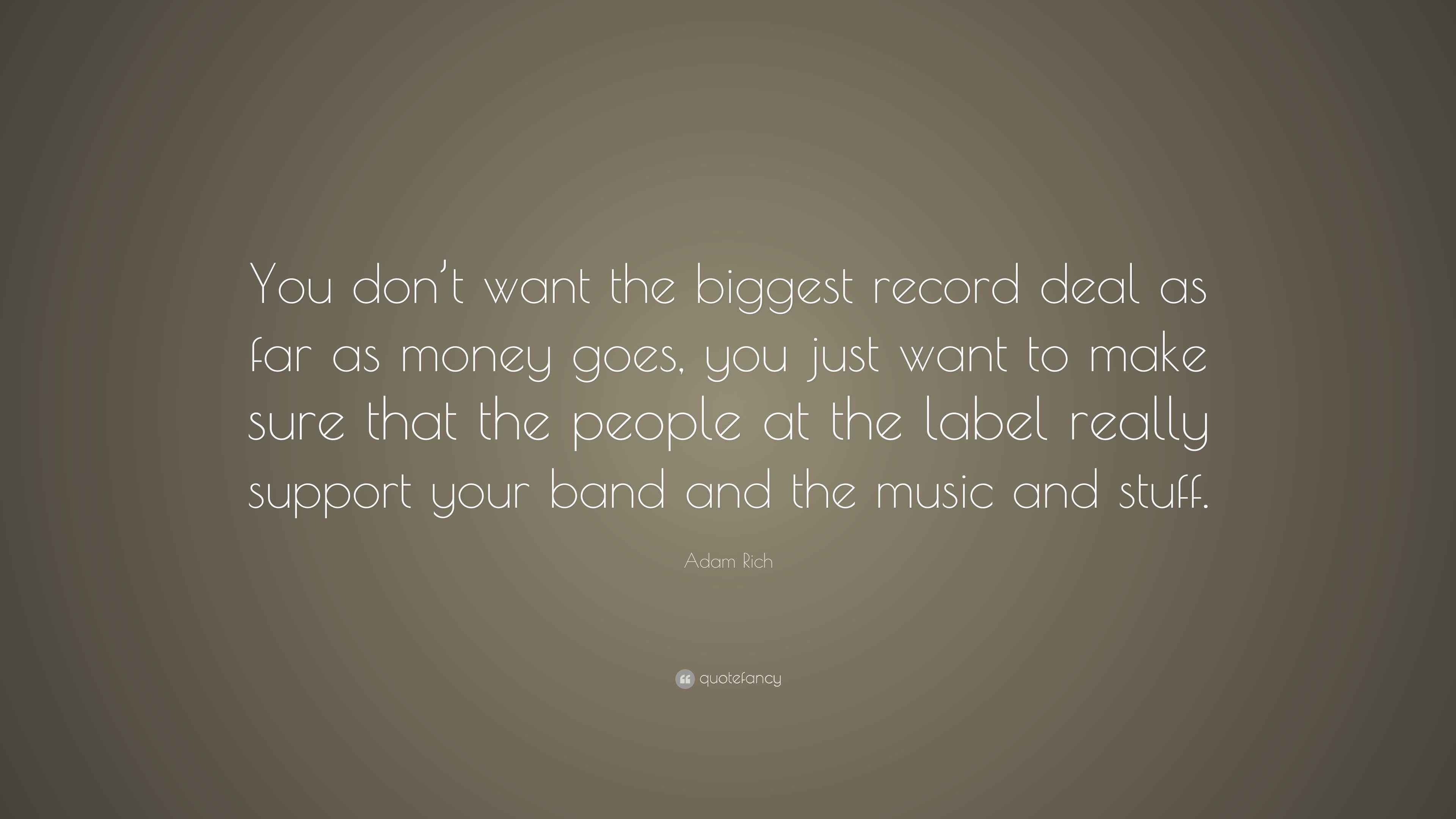 Adam Rich Quote “You don’t want the biggest record deal as far as money goes, you just want to