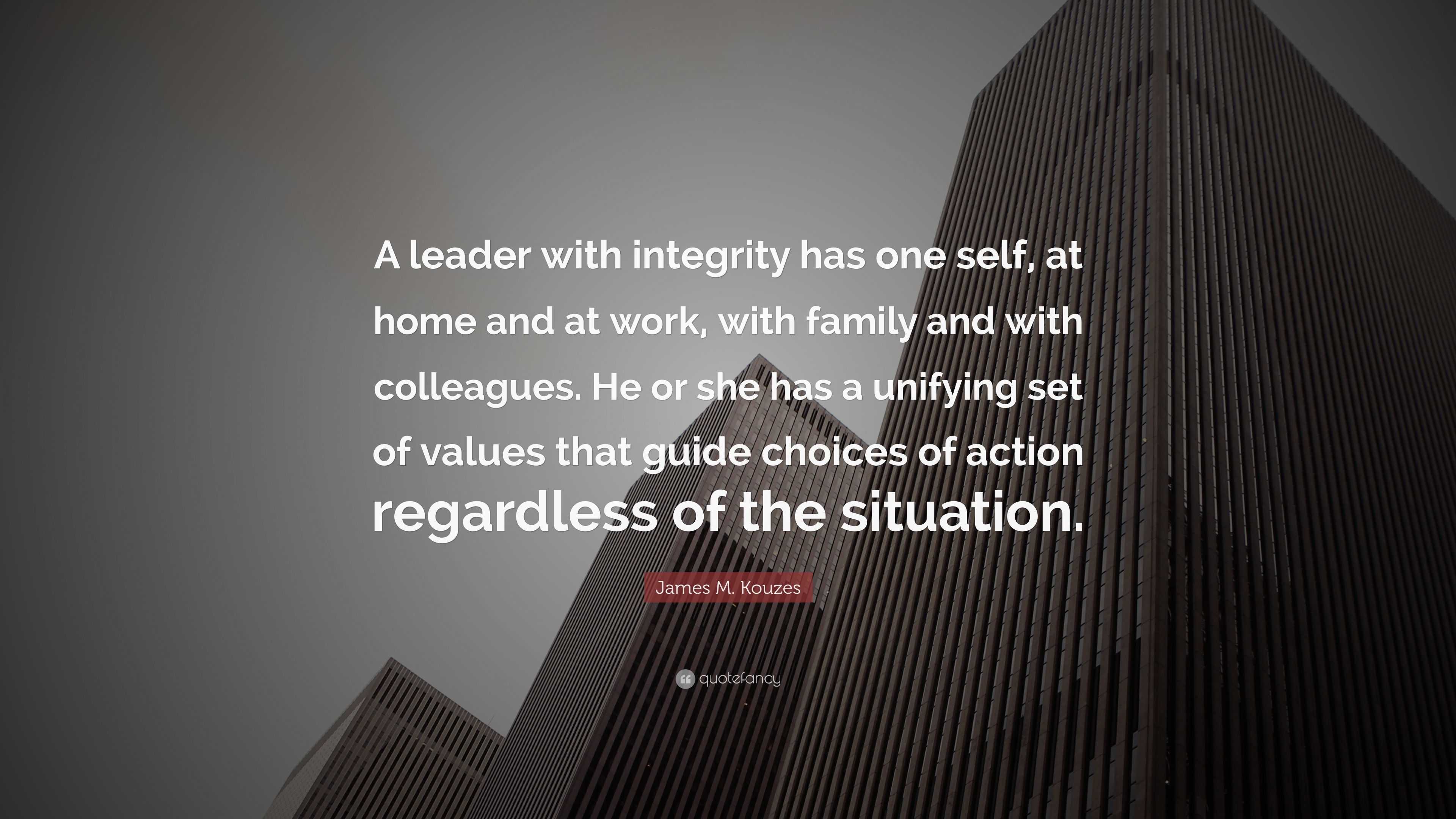 James M. Kouzes Quote: “A leader with integrity has one self, at home ...