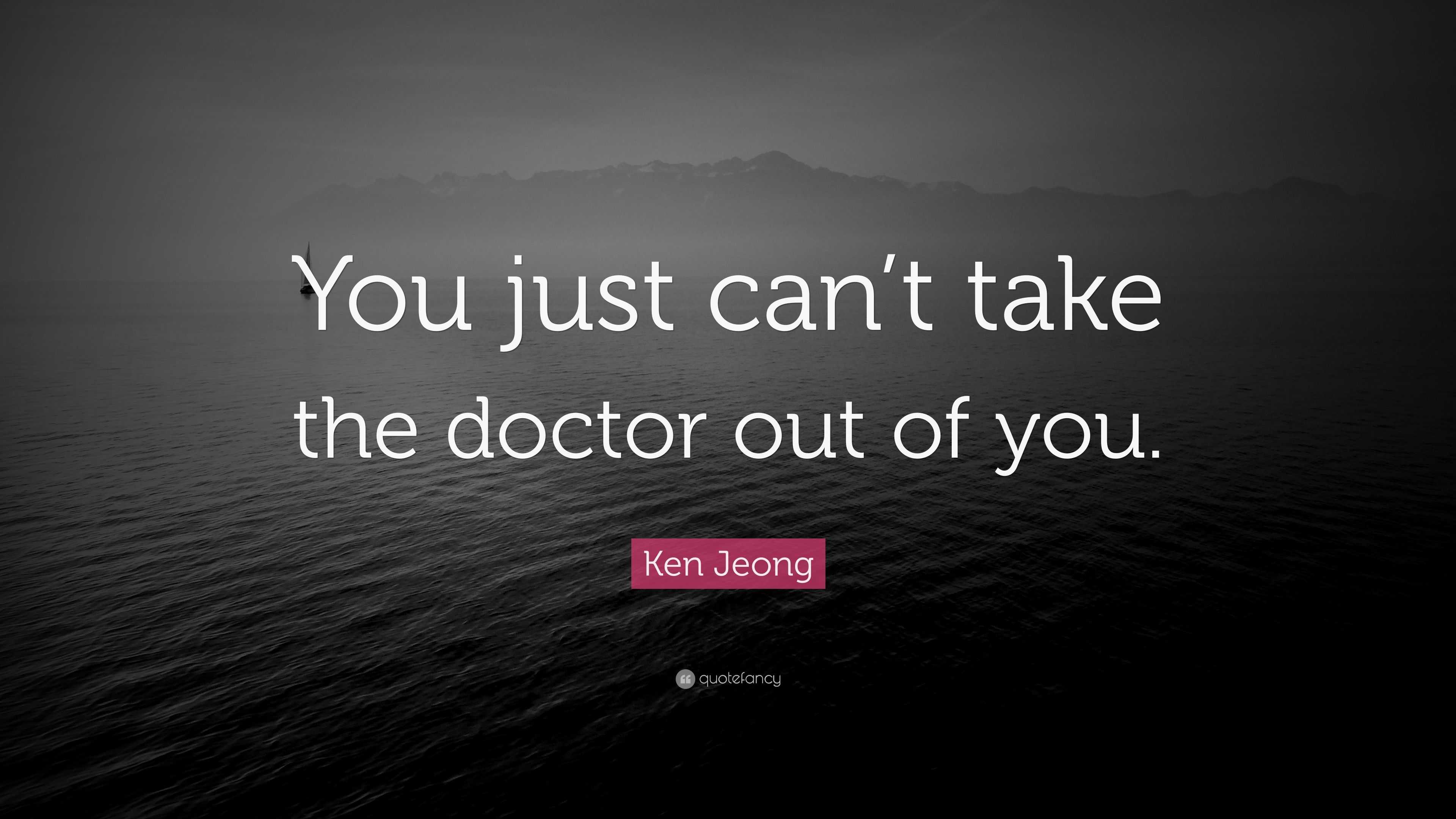 ken-jeong-quote-you-just-can-t-take-the-doctor-out-of-you