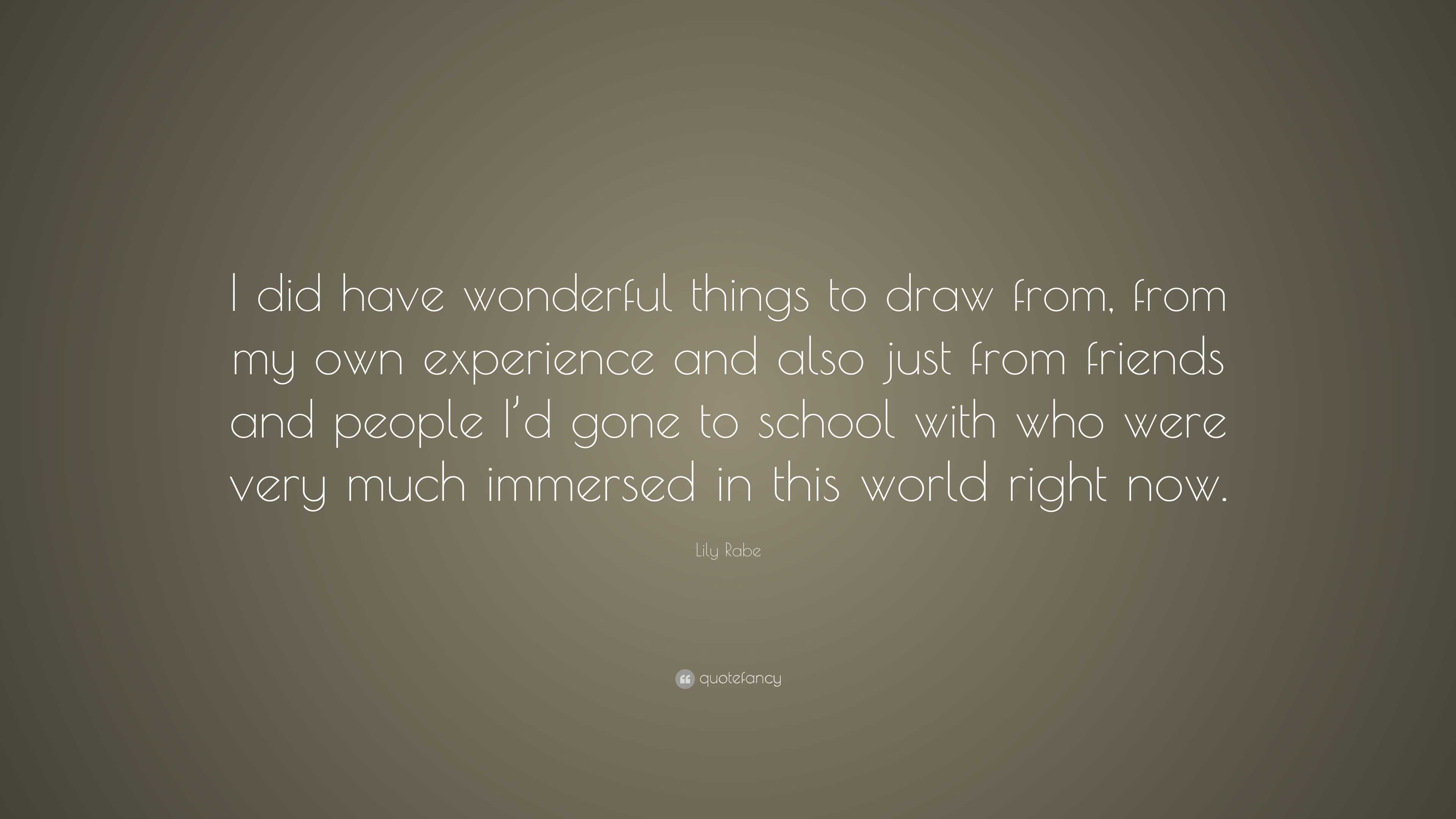 Lily Rabe Quote: “I did have wonderful things to draw from, from my own ...