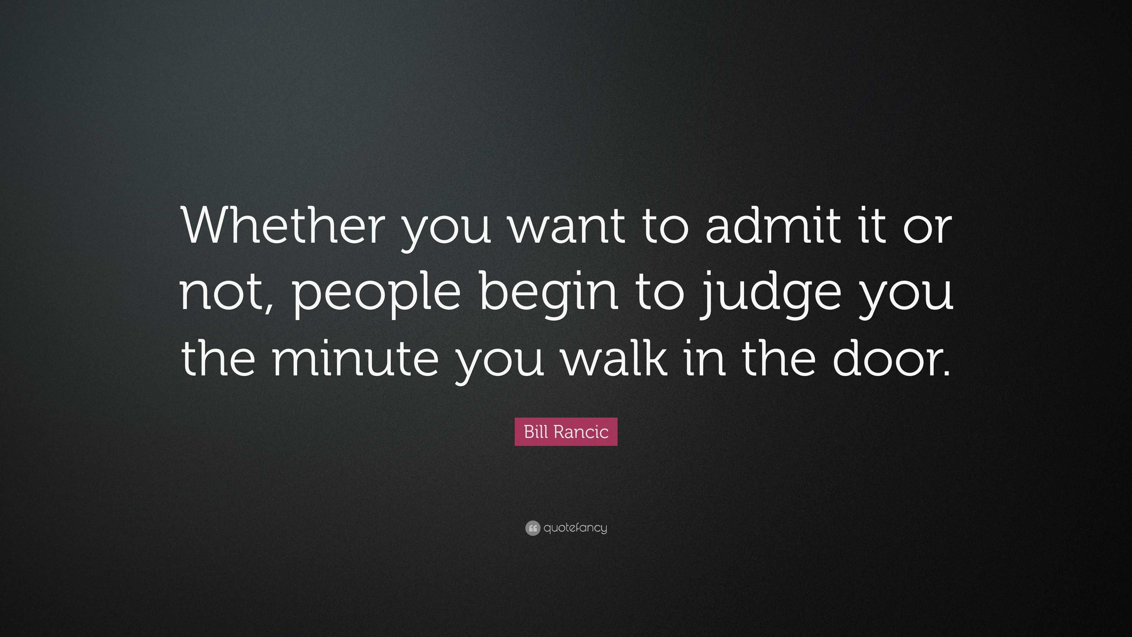 Bill Rancic Quote: “Whether you want to admit it or not, people begin ...