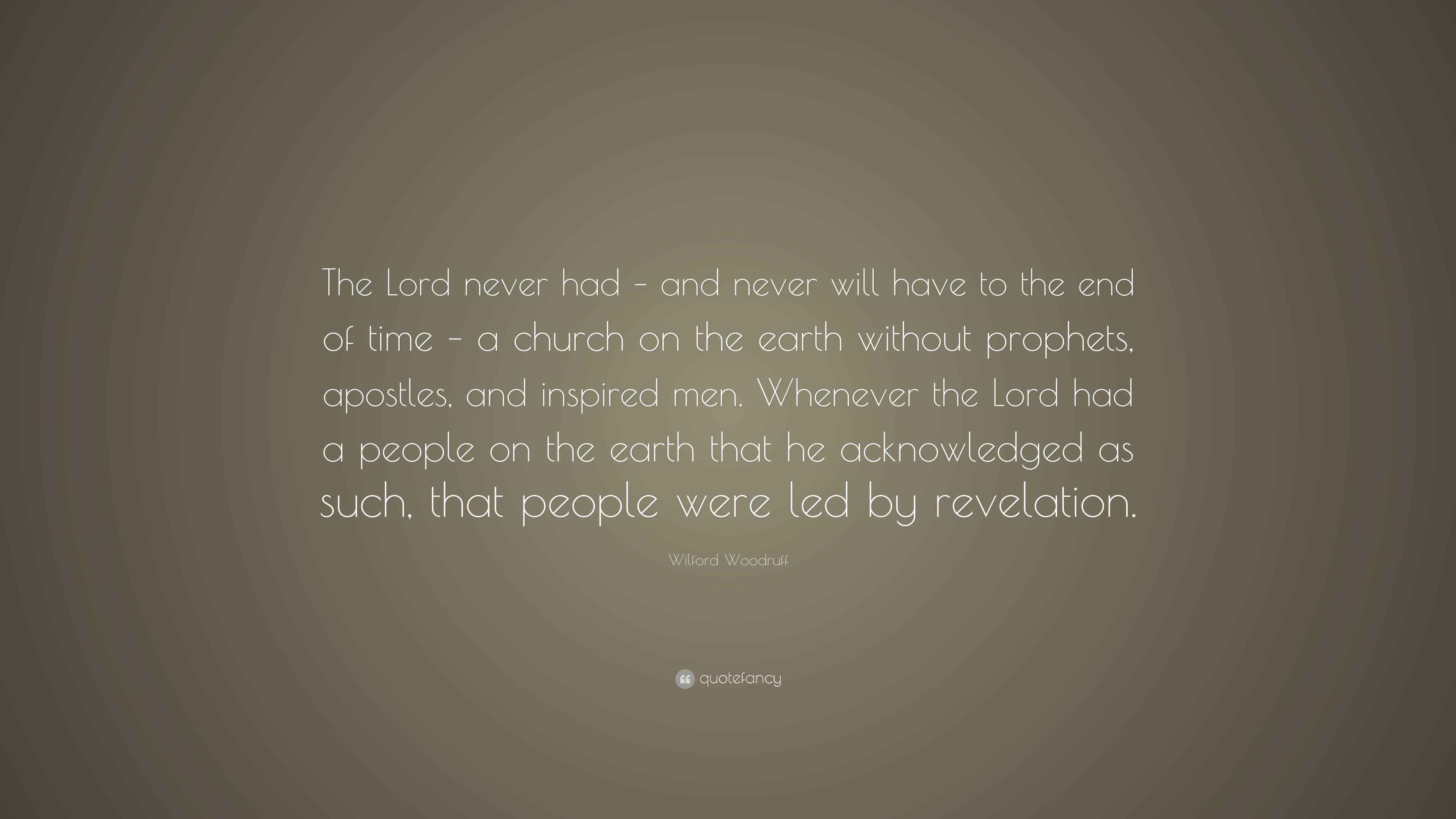 Wilford Woodruff Quote “The Lord never had and never will have to
