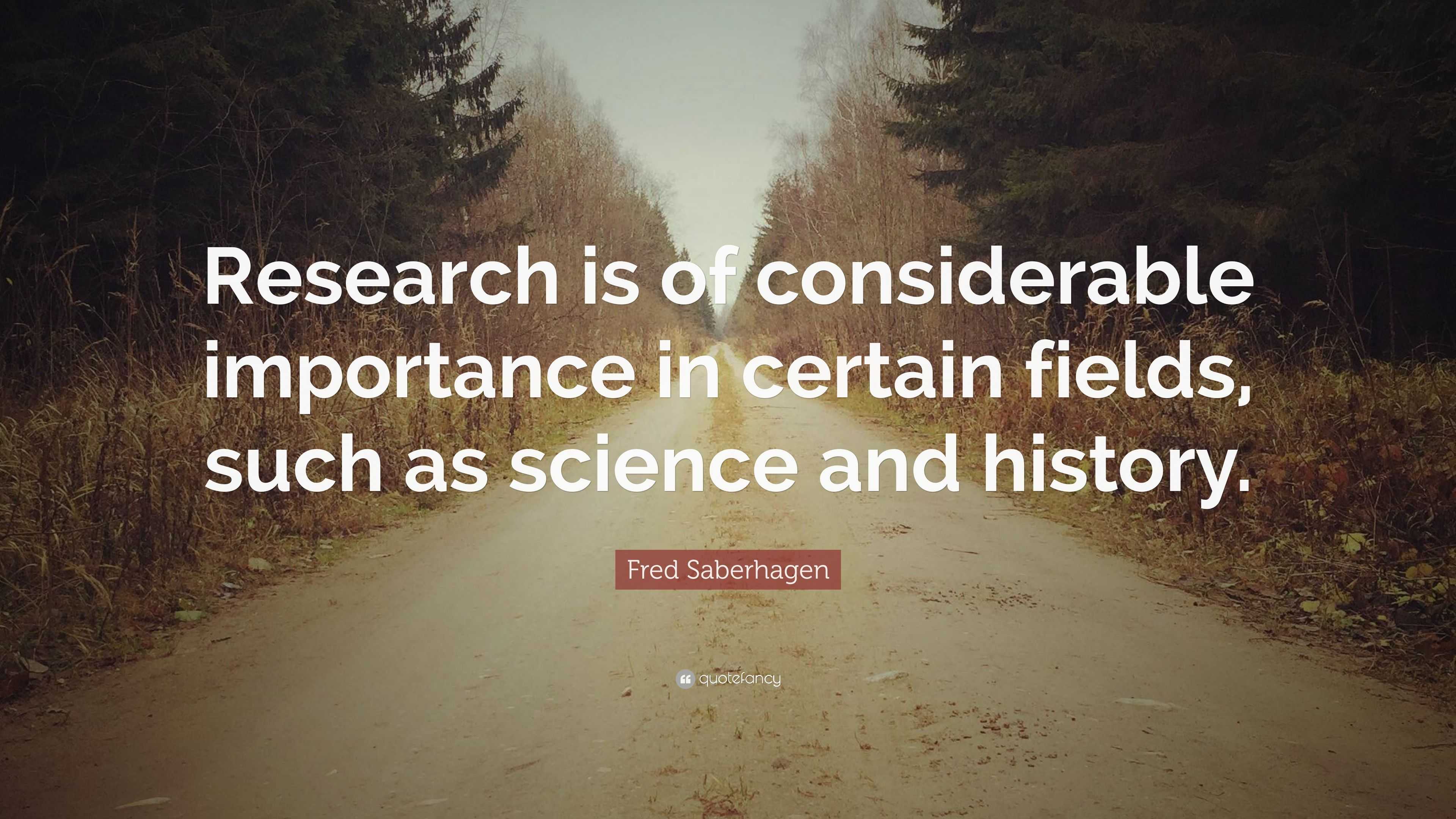 Making Research Quote Fred Saberhagen Quote: “Research is of considerable importance in ...