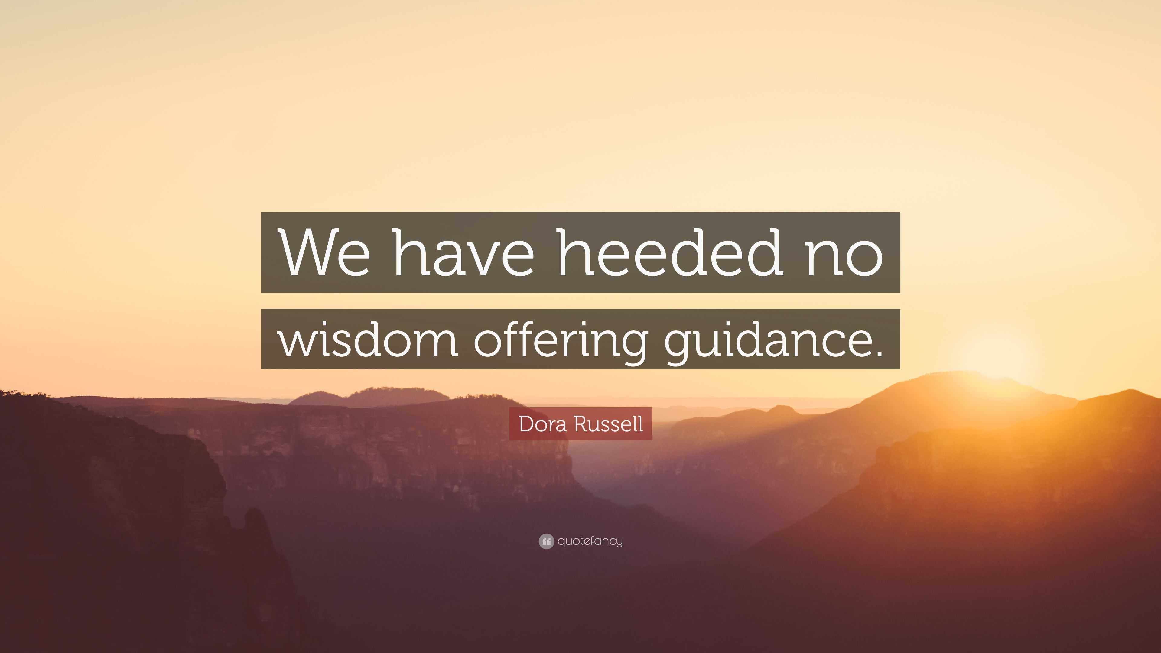 Dora Russell Quote: “we Have Heeded No Wisdom Offering Guidance.”