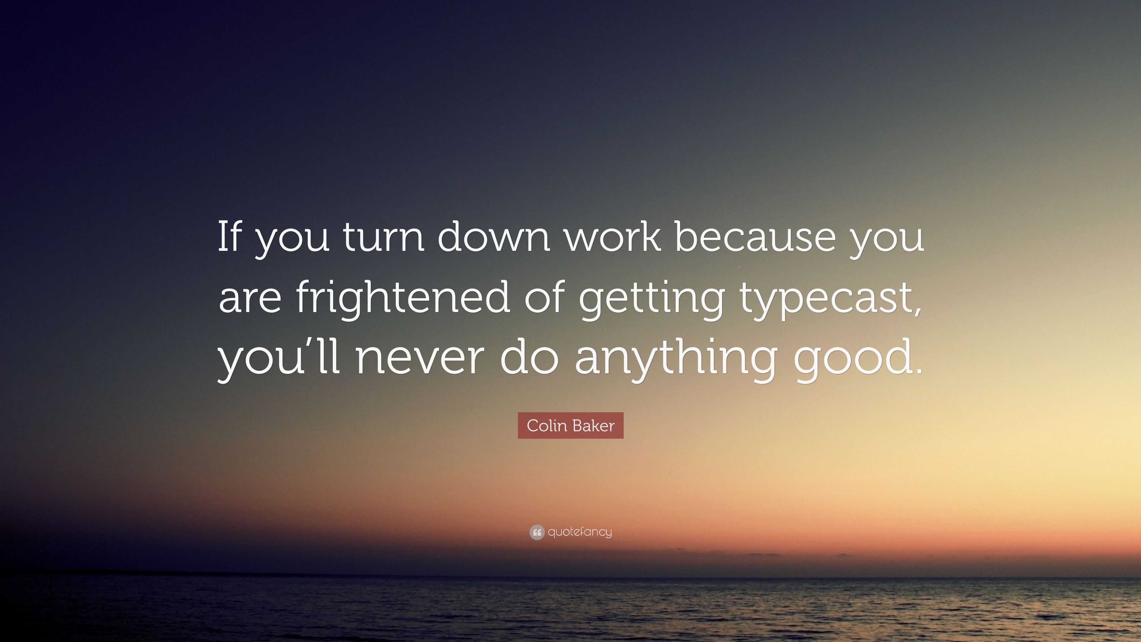 Colin Baker Quote: “If you turn down work because you are frightened of ...