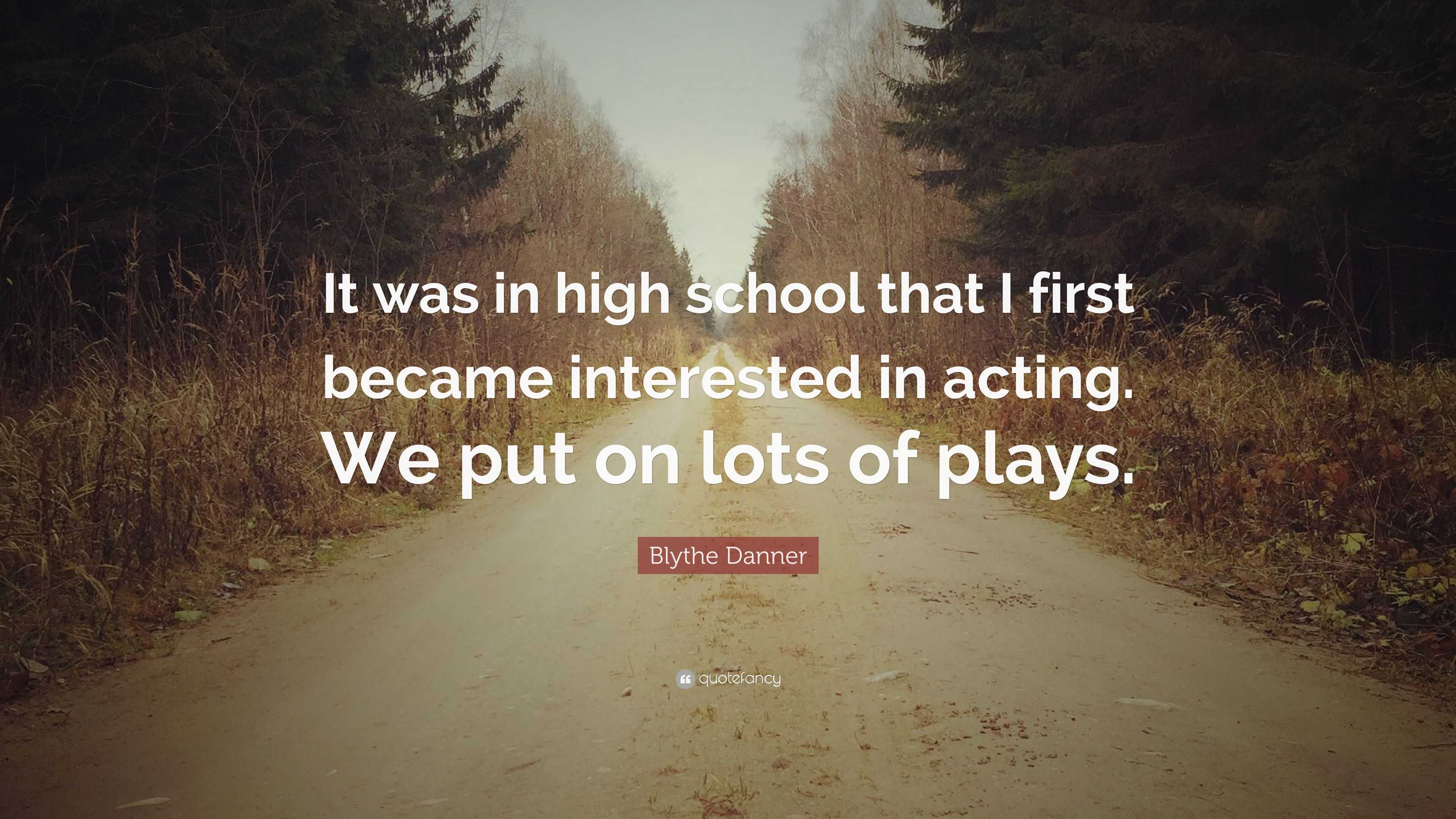 Blythe Danner Quote: “It was in high school that I first became ...