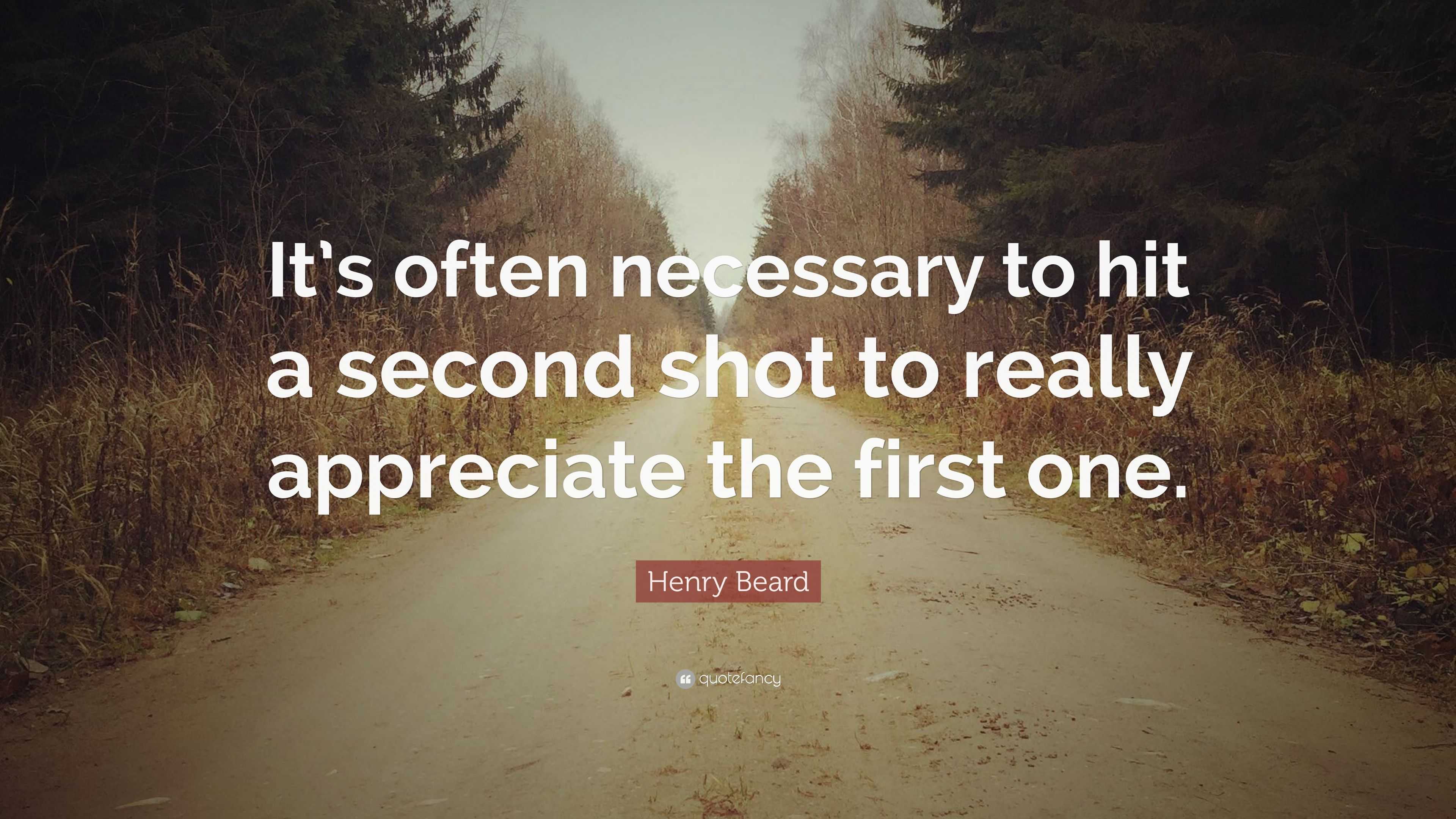 Henry Beard Quote: “It’s often necessary to hit a second shot to really ...