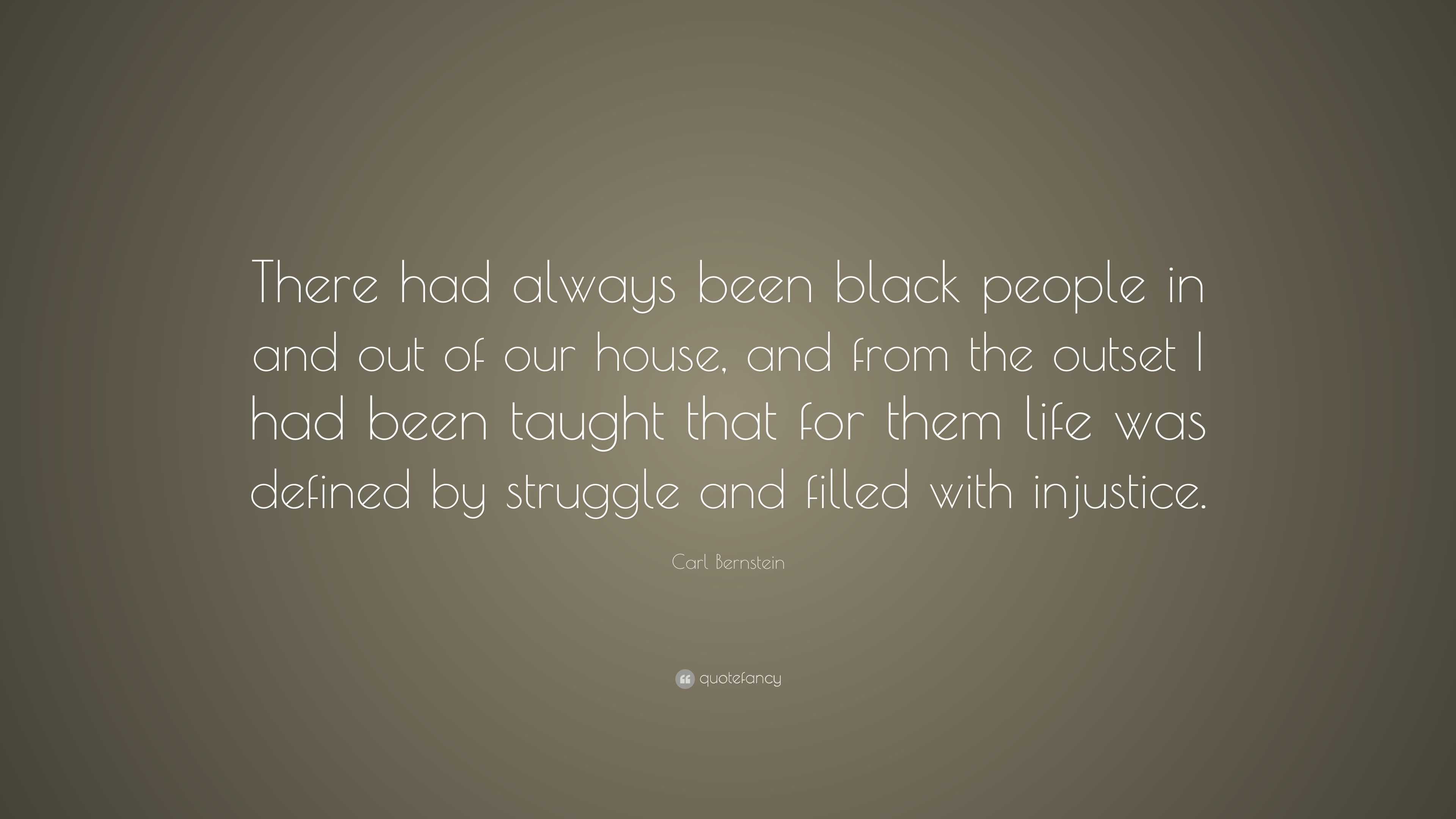 Carl Bernstein Quote: “There had always been black people in and out of ...