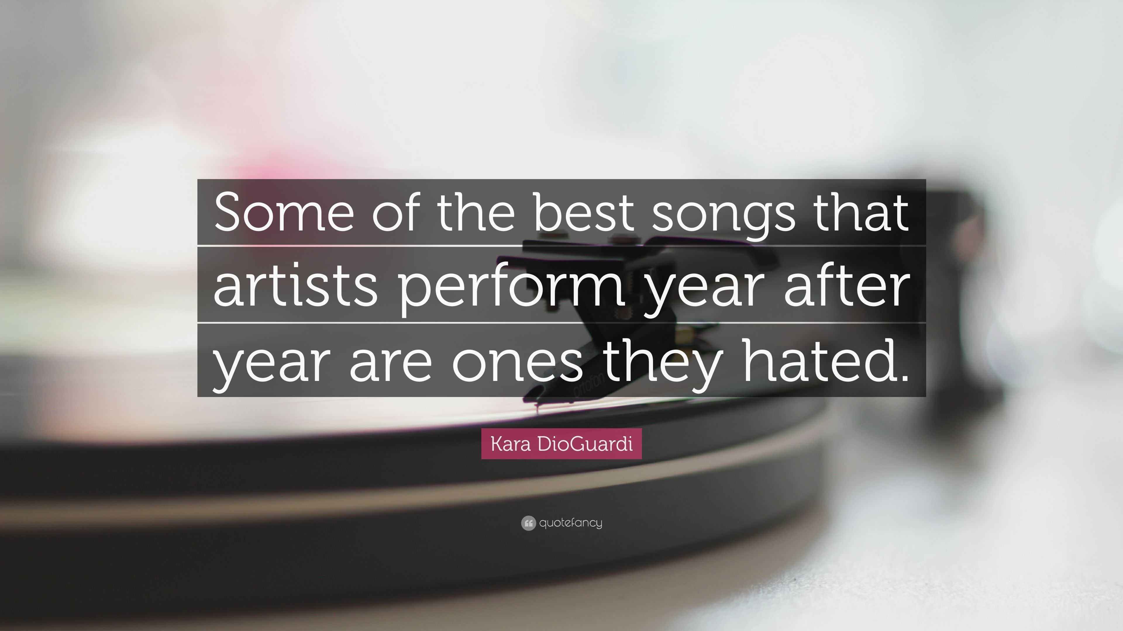 Kara DioGuardi Quote: “Some of the best songs that artists perform year ...